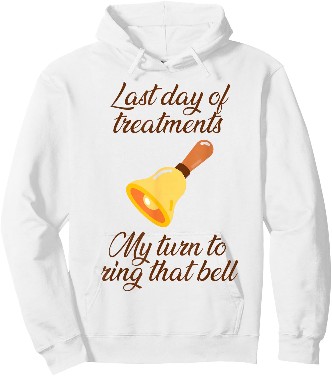 Last Day Of Treatments My Turn To Ring That Bell Chemo End Hoodie - Hoodie | White