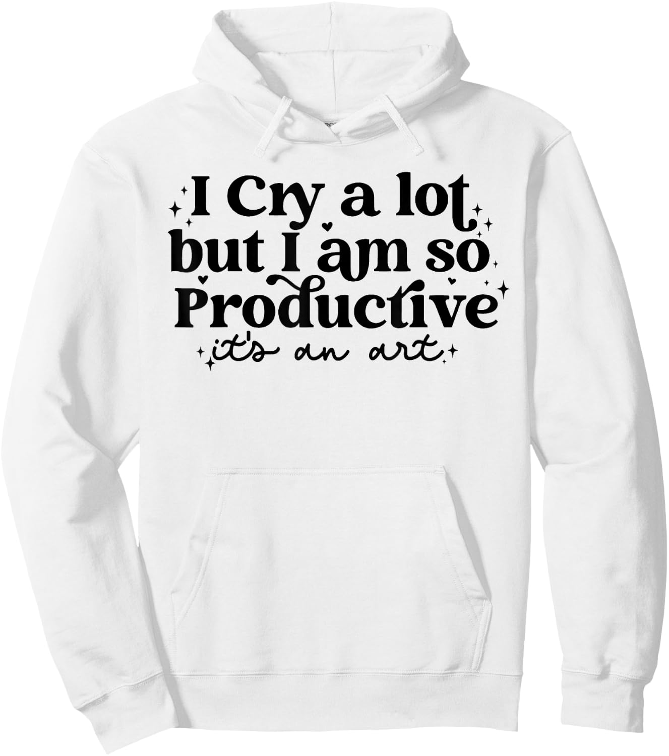I Cry A Lot But I Am So Productive It's An Art Hoodie - Hoodie | White