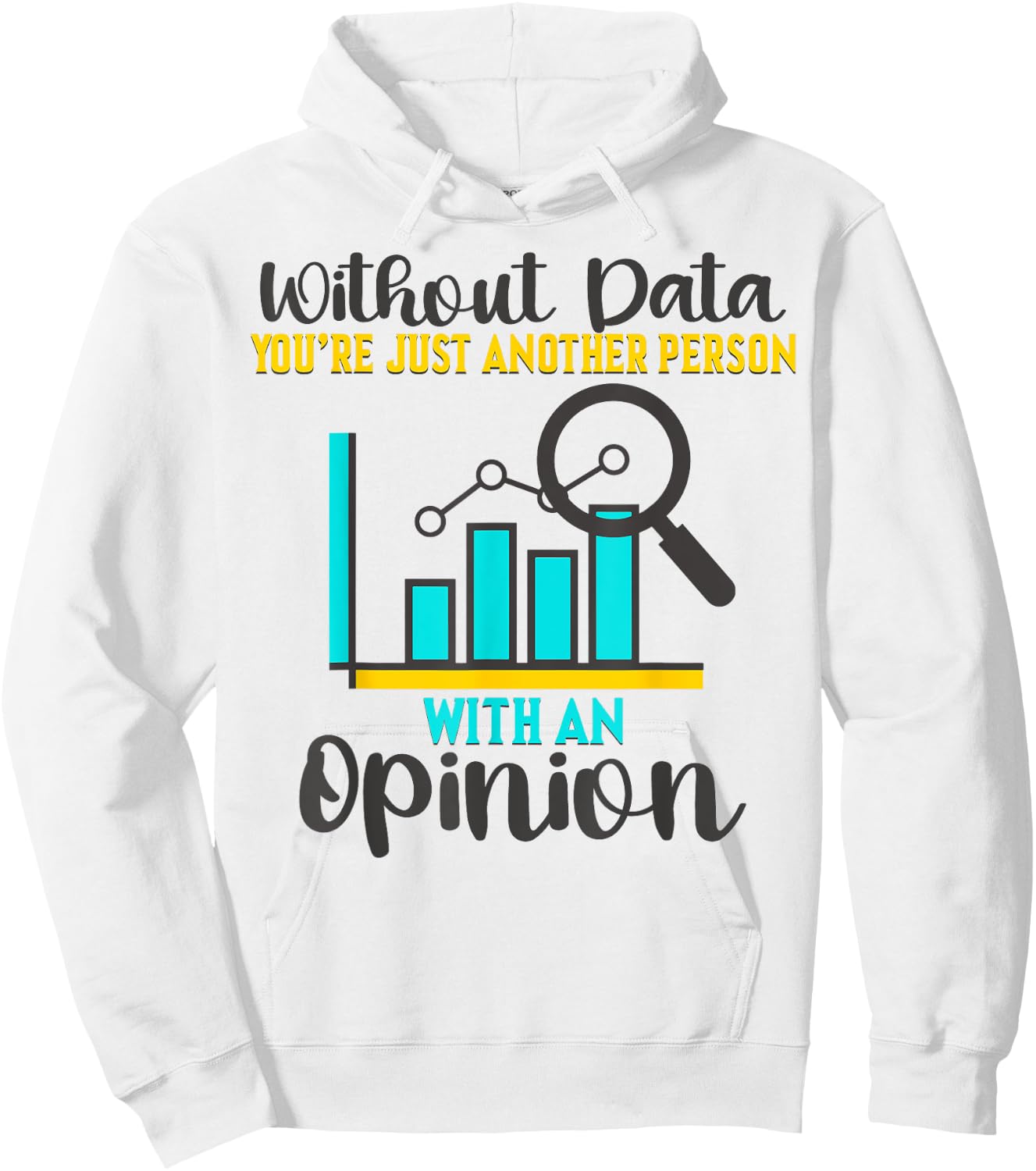 Without Data, You're Just Another Person With An Opinion Hoodie - Hoodie | White