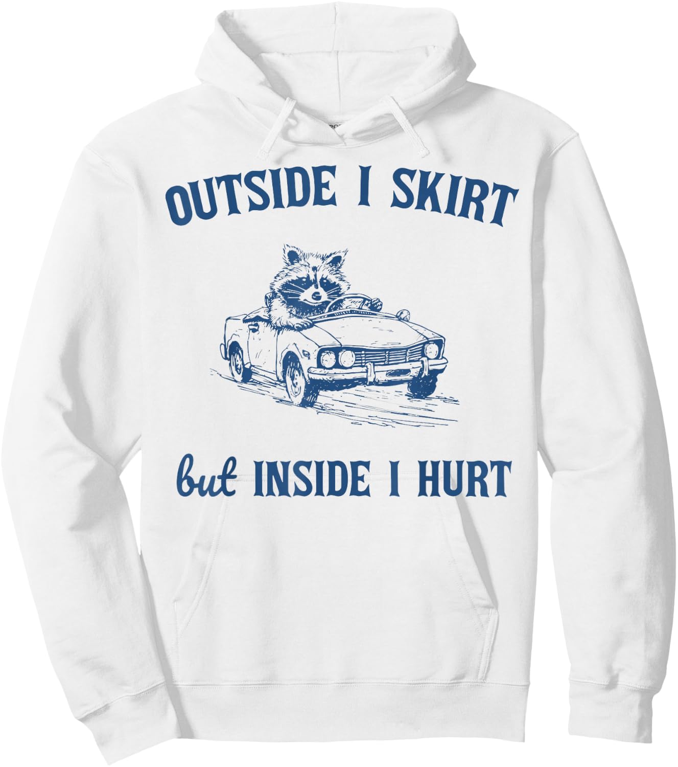 Raccoon Outside I Skirt But Inside I Hurt Funny Saying Hoodie - Hoodie | White