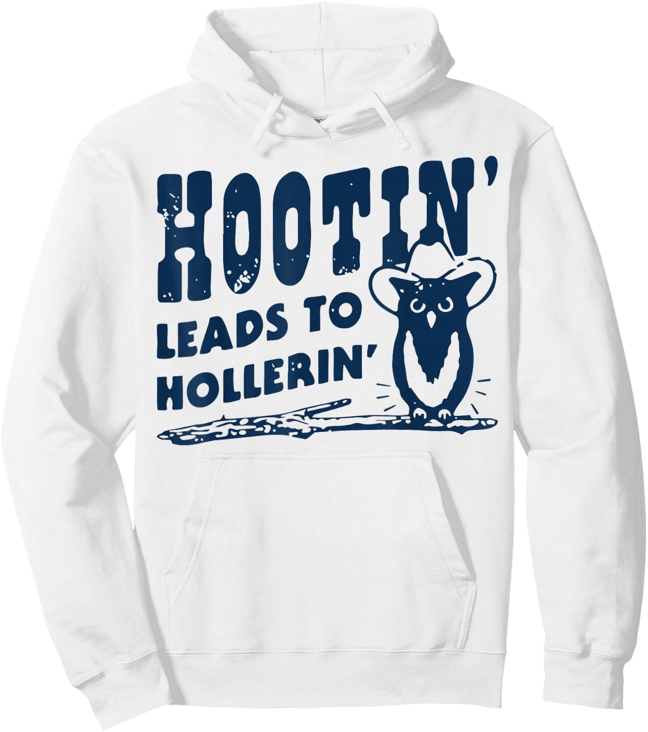 Hootin' Leads to Hollerin Cowboy Style Rustic Country Humor Hoodie - Hoodie | White