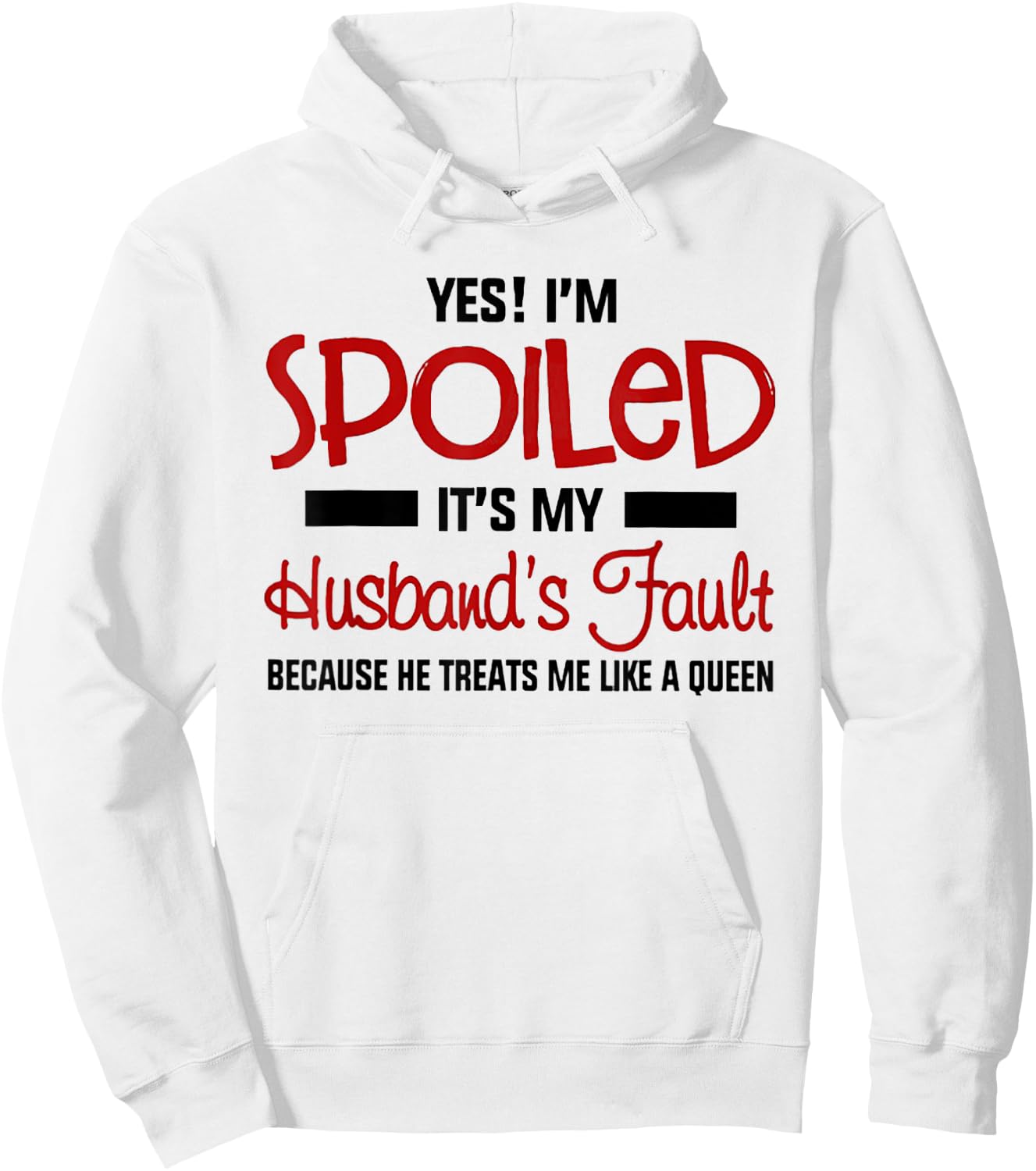 Yes I'm Spoiled It's My Husband's Fault Because He Treats Me Hoodie - Hoodie | White