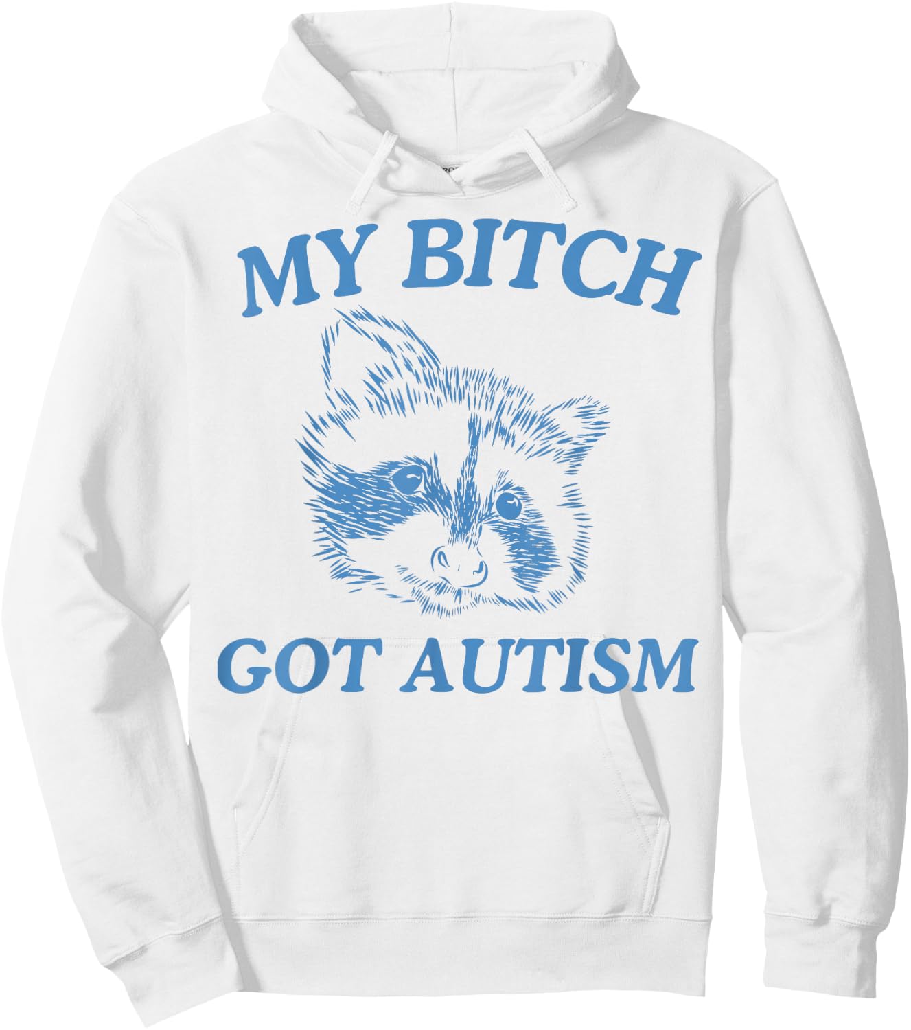 My Bitch Got Autism Funny Saying Meme Hoodie - Hoodie | White