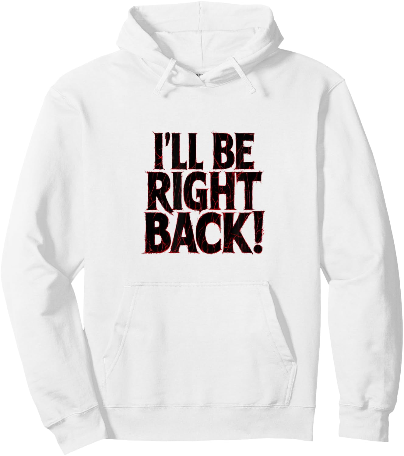 I'll Be Right Back Funny Scary Quote for Halloween Hoodie - Hoodie | White