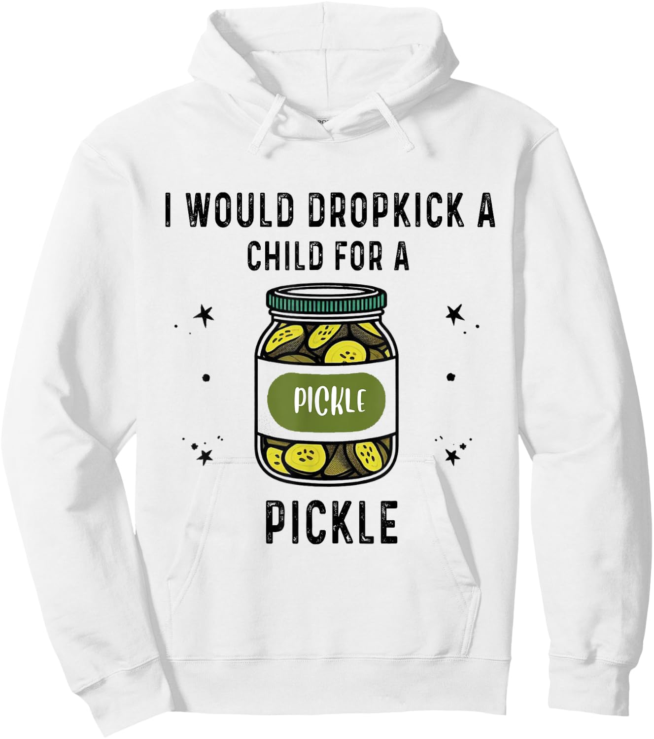 I Would Dropkick A Child for A Pickle Hoodie - Hoodie | White