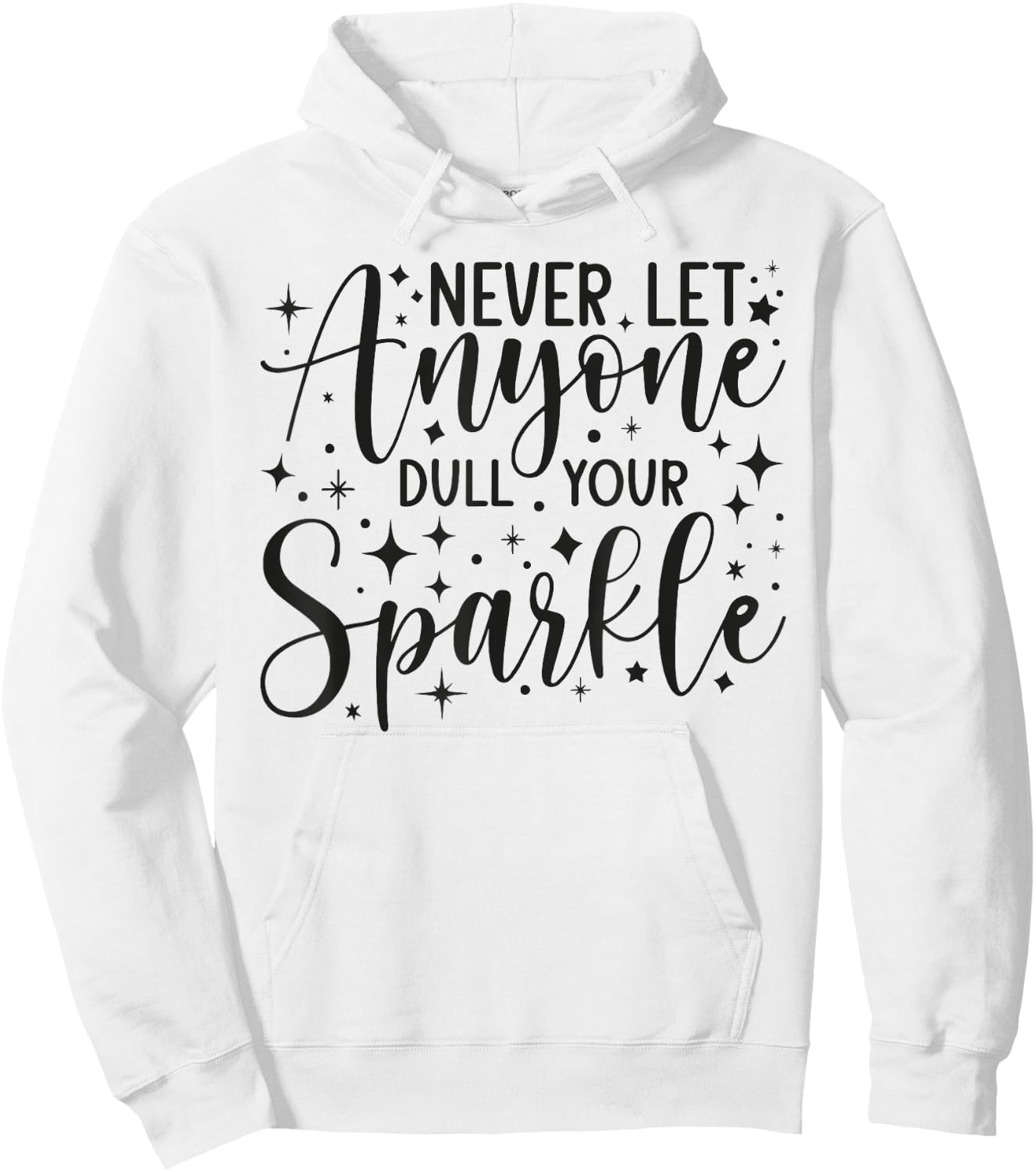 Positive Quote Motivation Never Let Anyone Dull Your Sparkle Hoodie - Hoodie | White