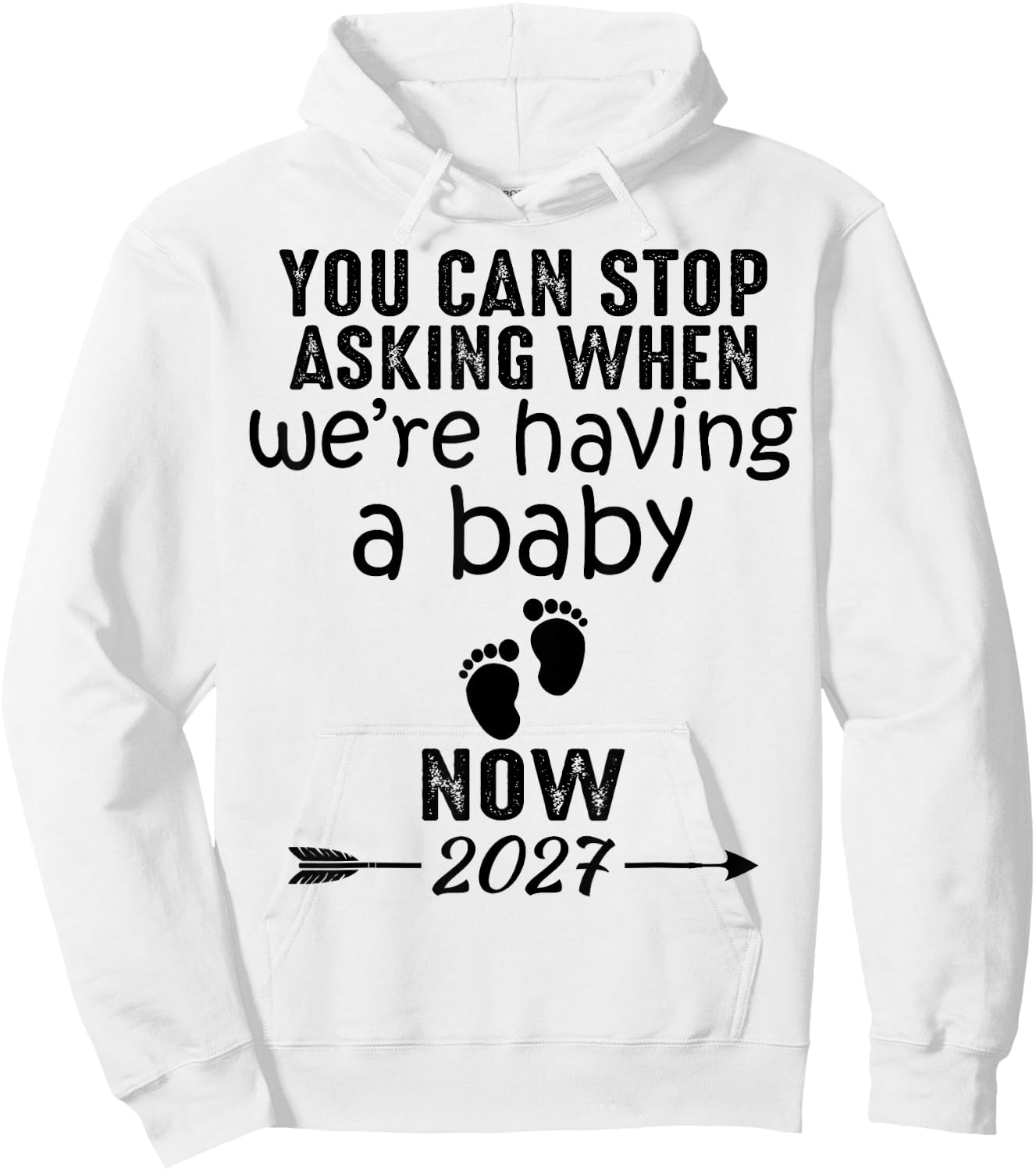 You Can Stop Asking When We're Having a Baby Now 2027 Hoodie - Hoodie | White
