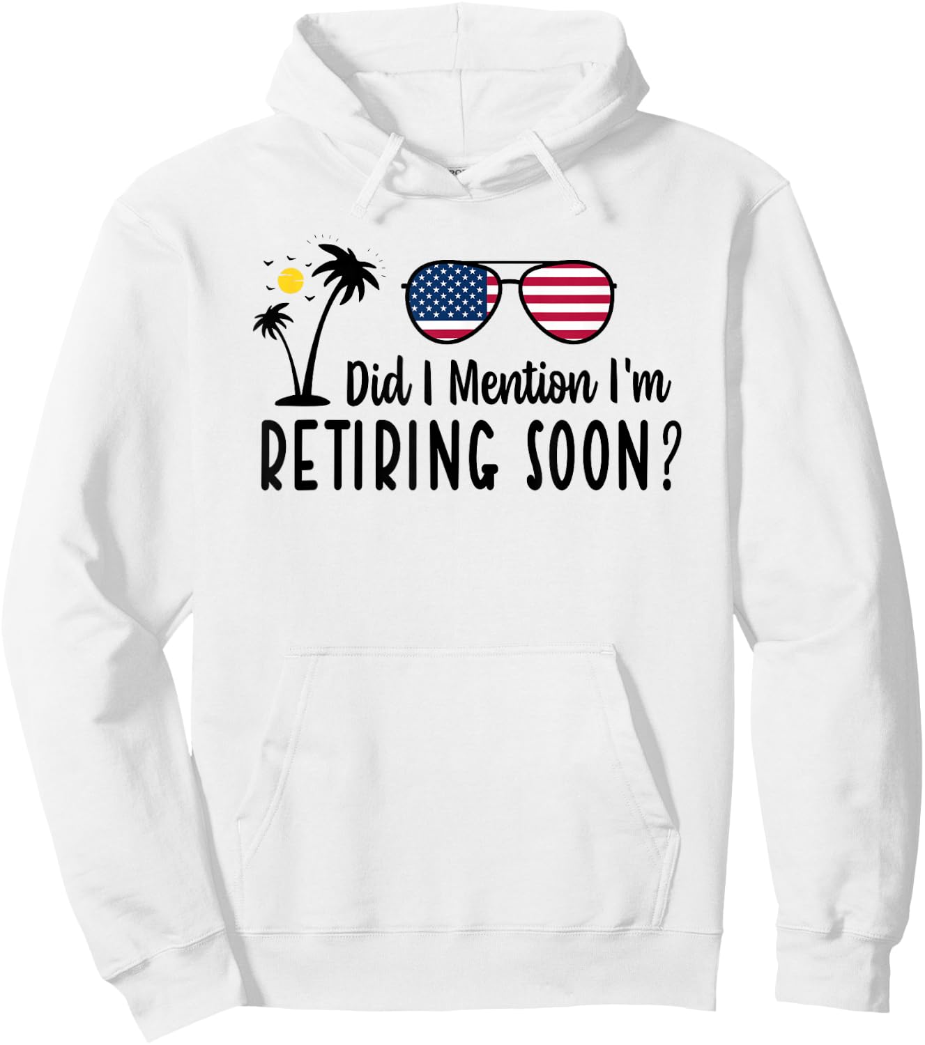 Did I Mention I'm Retiring Soon Sarcastic Retirement Saying Hoodie - Hoodie | White