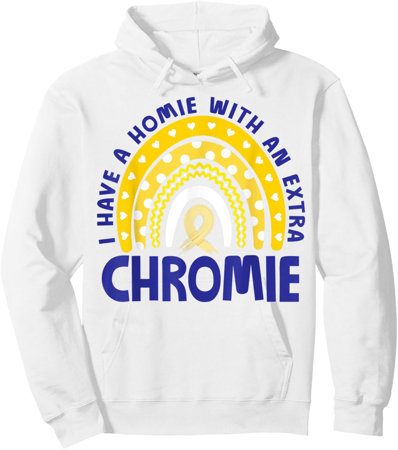 I Have A Homie With An Extra Chromie Down Syndrome Awareness Hoodie - Hoodie | White