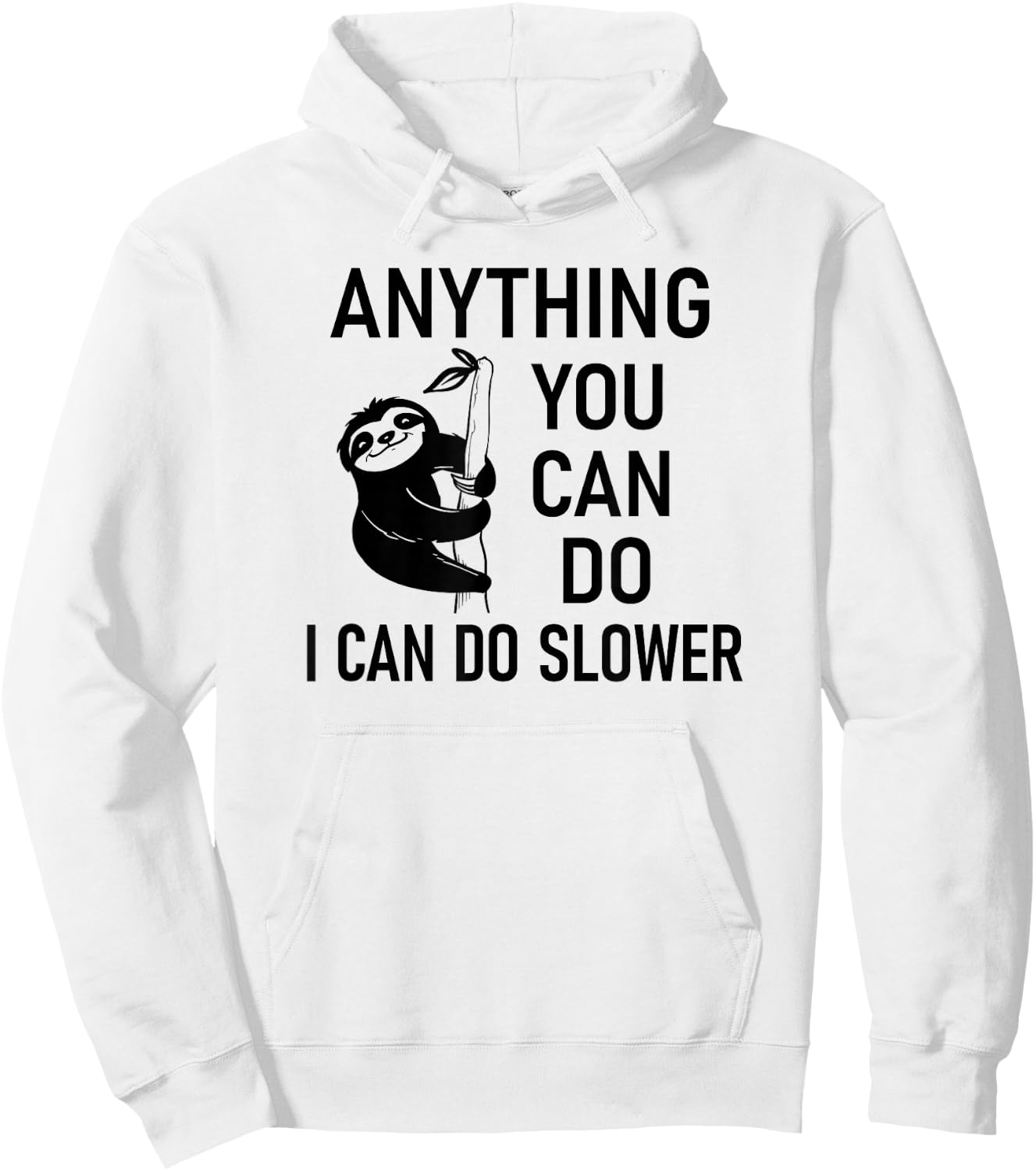 Sloth Anything You Can Do I Can Do Slower, Funny, Sarcastic Hoodie - Hoodie | White