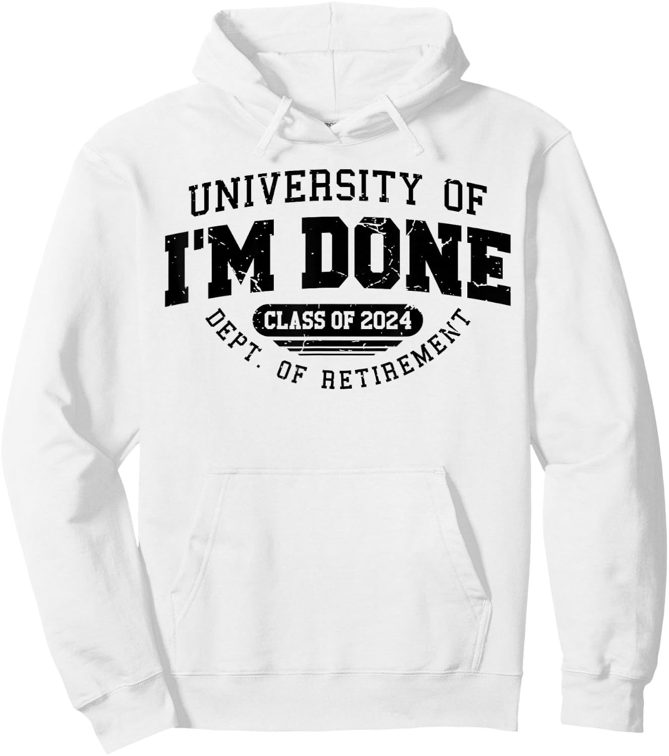 University Of I'm Done Class Of 2024 Dept. Of Retirement Hoodie - Hoodie | White