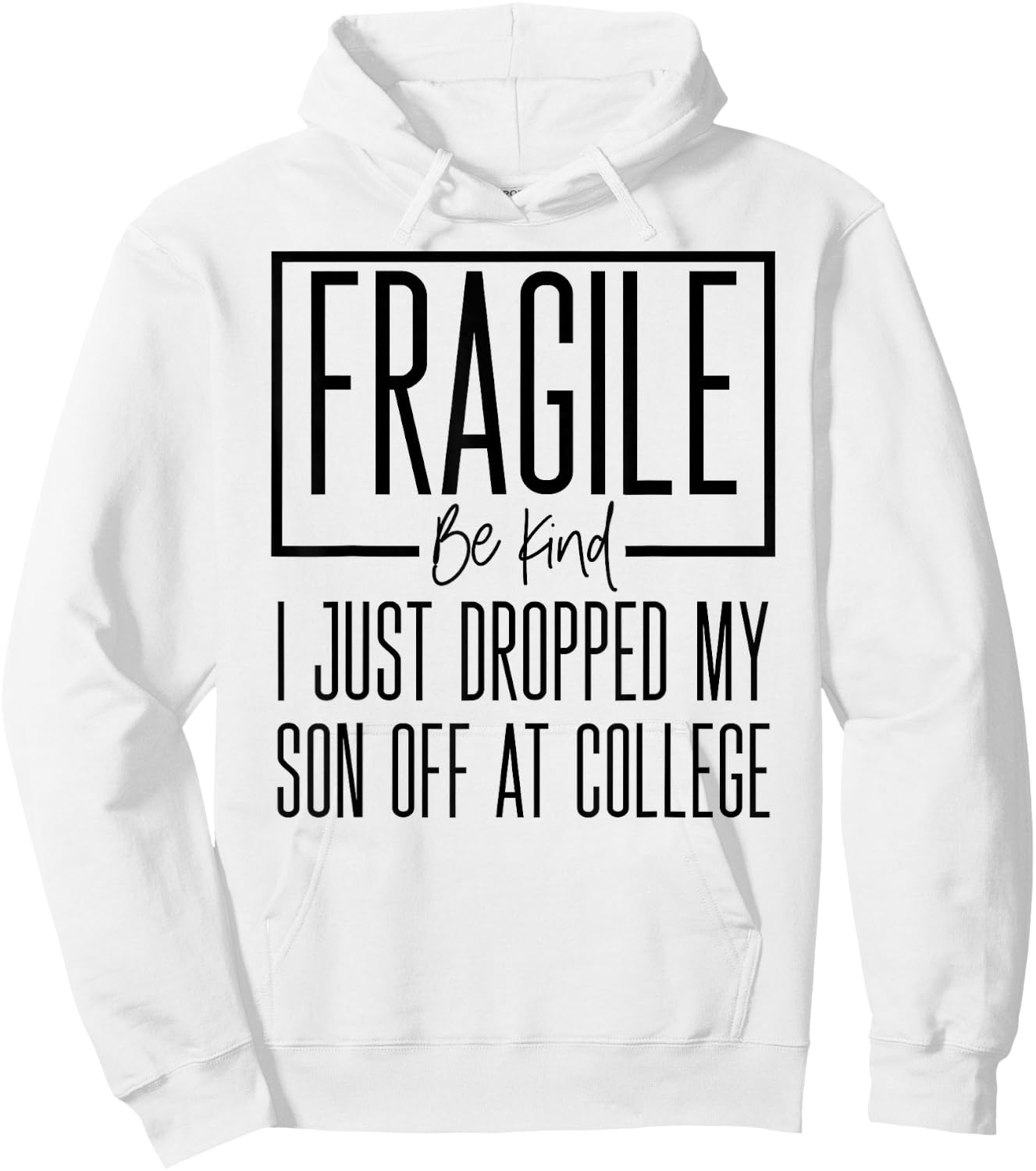 Fragile Just Dropped My Son at College Drop Off for Moms Hoodie - Hoodie | White