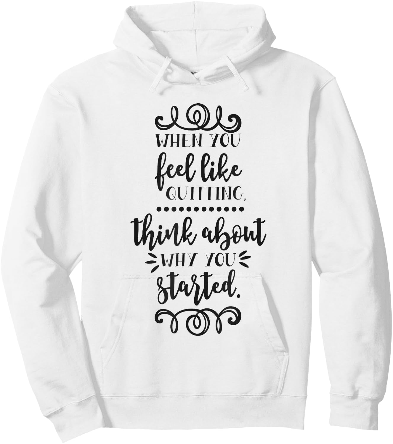 When You Feel Like Quitting Think About Why You Started Hoodie - Hoodie | White