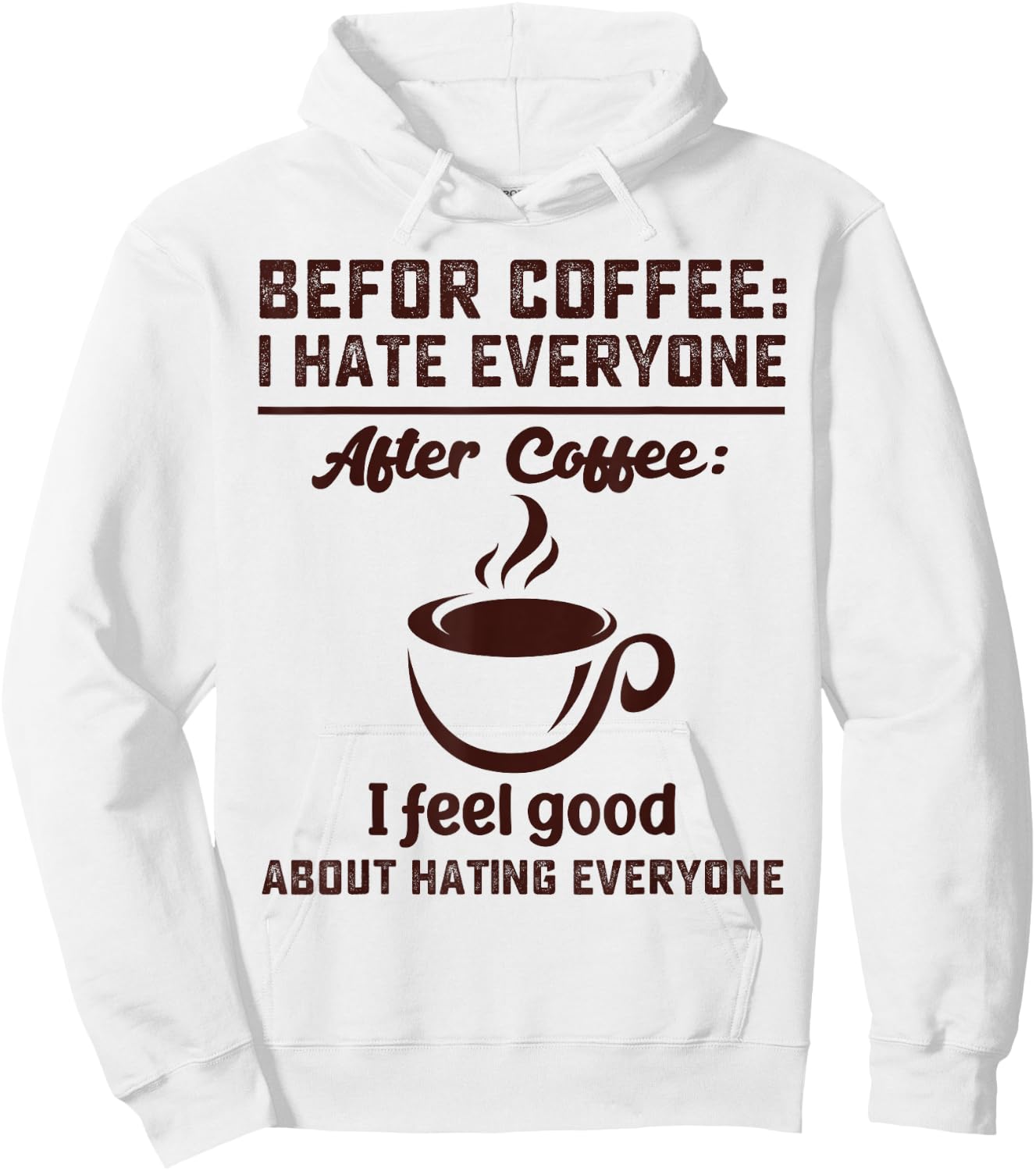Before coffee i hate everyone after coffee i feel good Hoodie - Hoodie | White