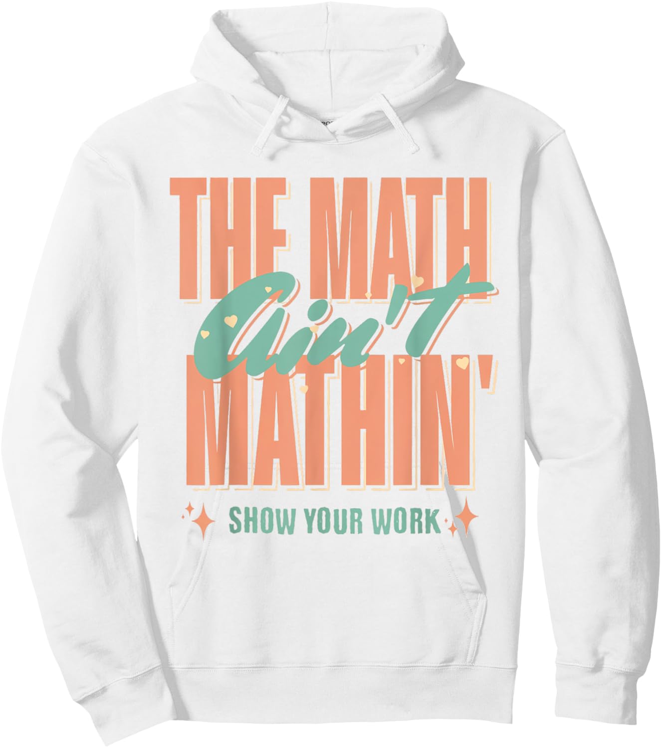 Women The Math Ain't Mathin Show Your Work Math Teacher Hoodie - Hoodie | White