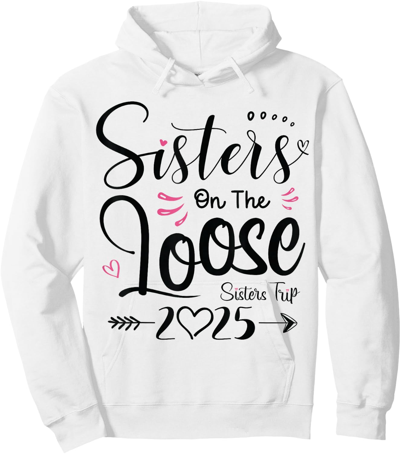 Sisters On The Loose Sisters Trip 2025 Vacation Lover Girls Hoodie - Hoodie | White