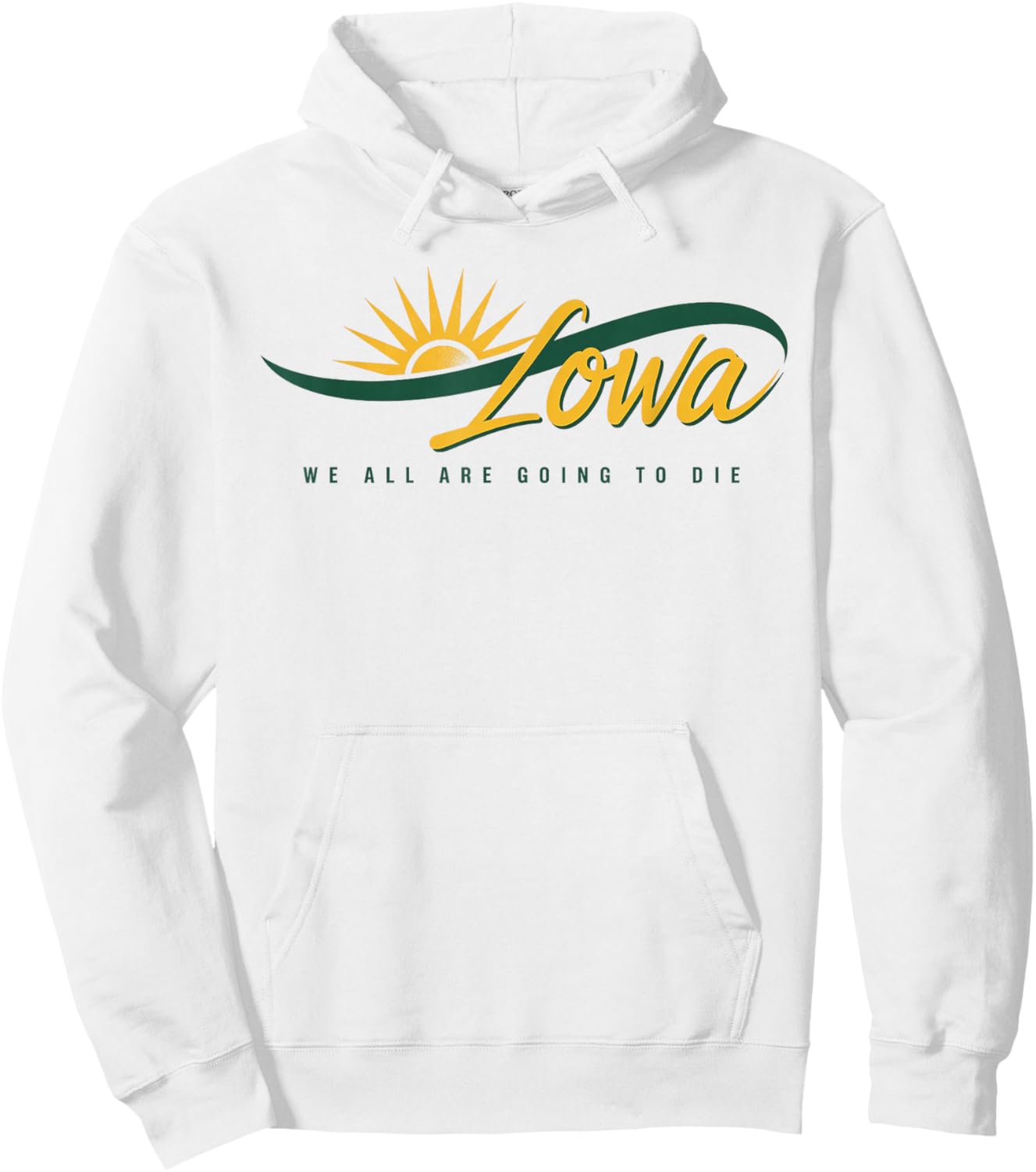 Funny Iowa We All Are Going To Die Cute Trendy Women Men Hoodie - Hoodie | White