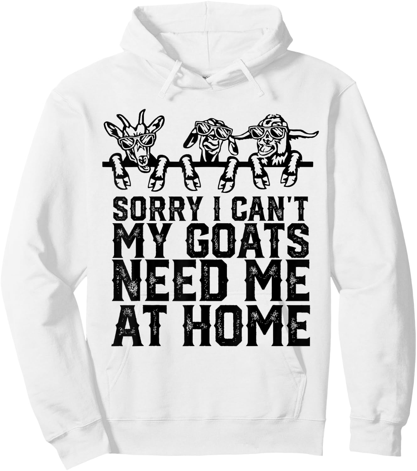 Sorry I Can't My Goats Need Me At Home Funny Goat Lovers Hoodie - Hoodie | White