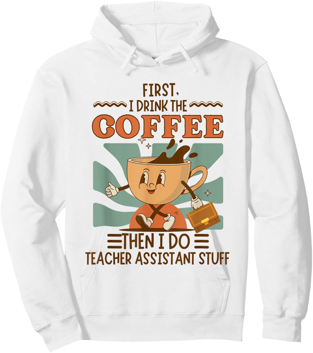 First I Drink The Coffee Then I Do Teacher Asst Stuff Retro Hoodie - Hoodie | White