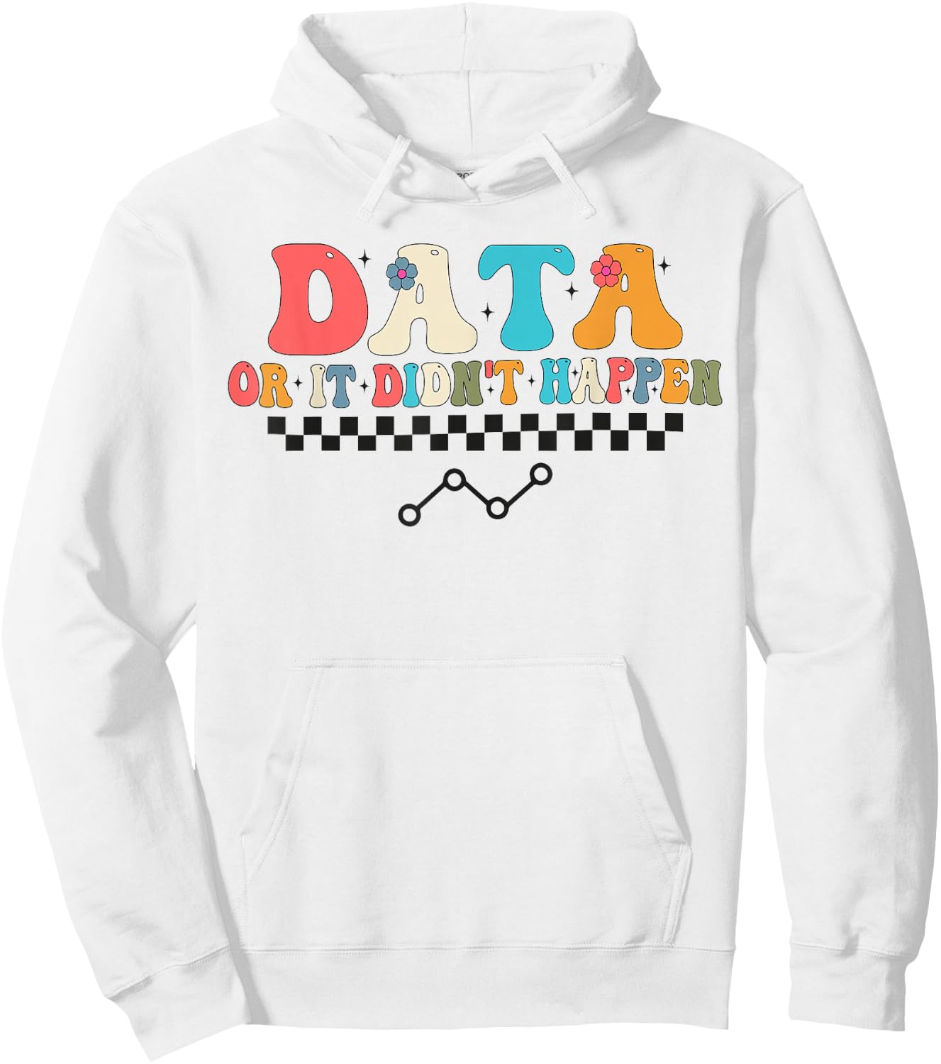 Behavior Analyst Aba Data or it Didn't Happen Hoodie - Hoodie | White