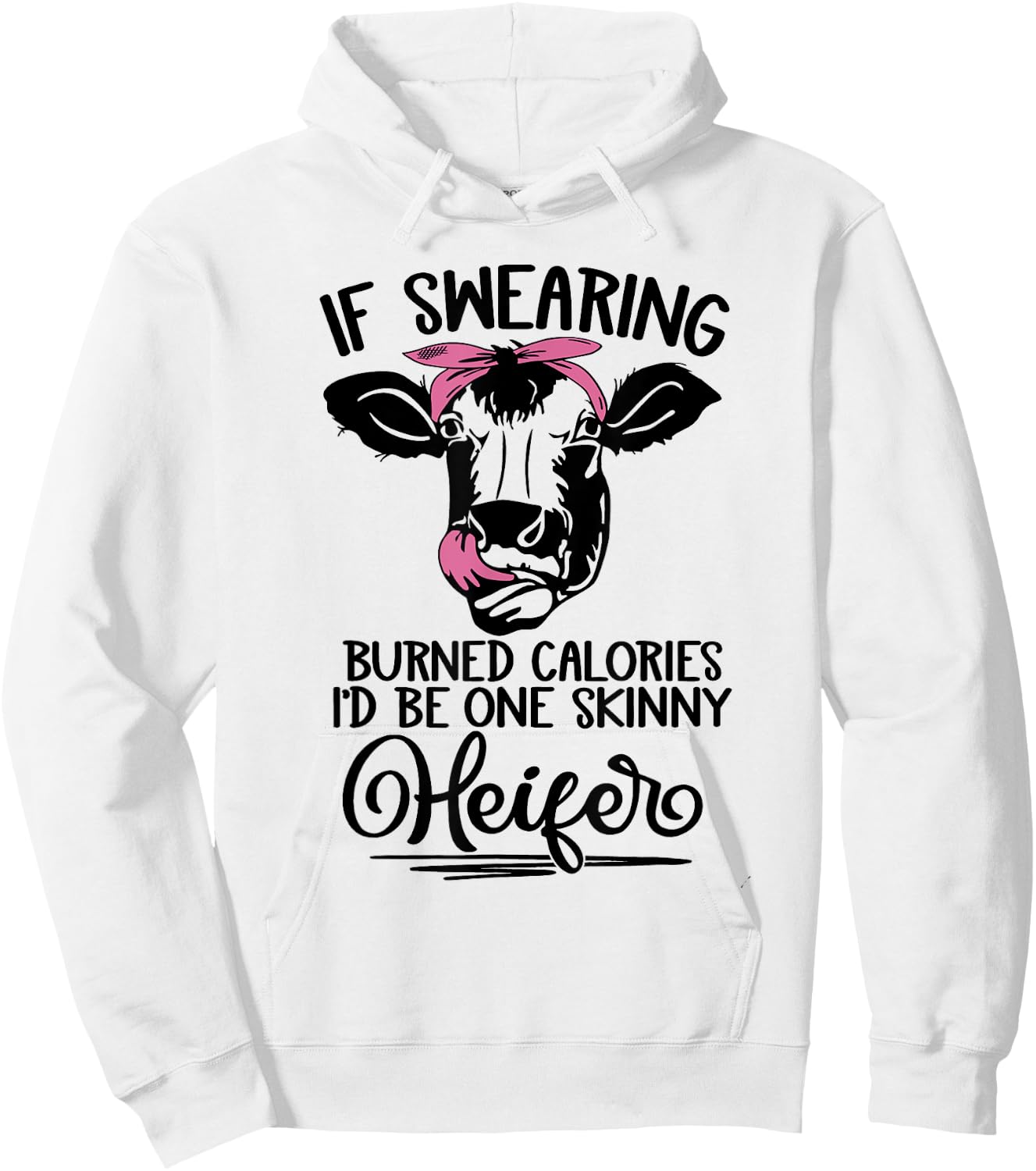 If Swearing Burned Calories I'd Be One Skinny Heifer Funny Hoodie - Hoodie | White