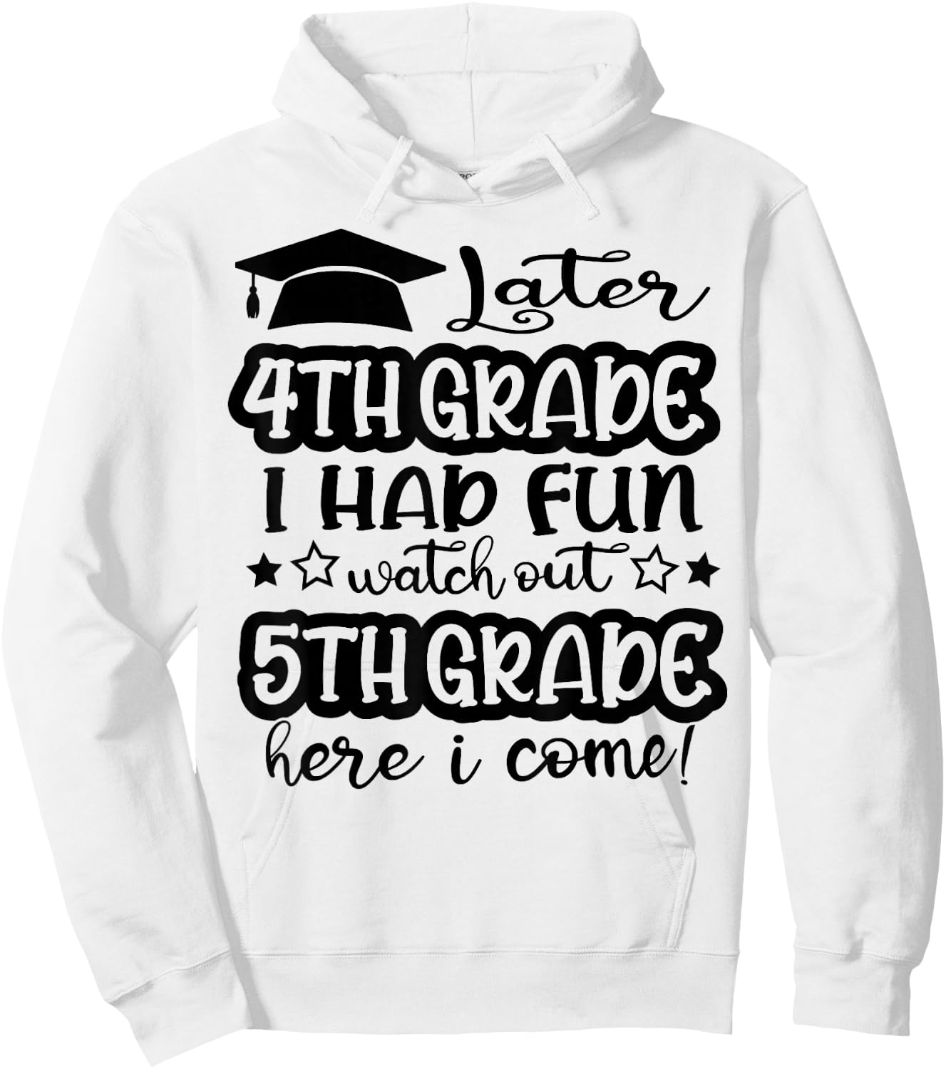 Later 4th Grade I Had Fun Watch Out 5th Grade Here I Come Hoodie - Hoodie | White