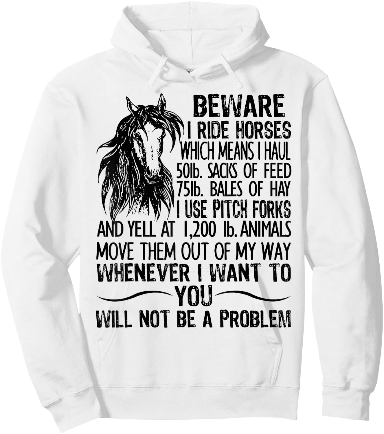Beware I Ride Horses Which Means I Haul 50lb Sacks Of Feed Hoodie - Hoodie | White