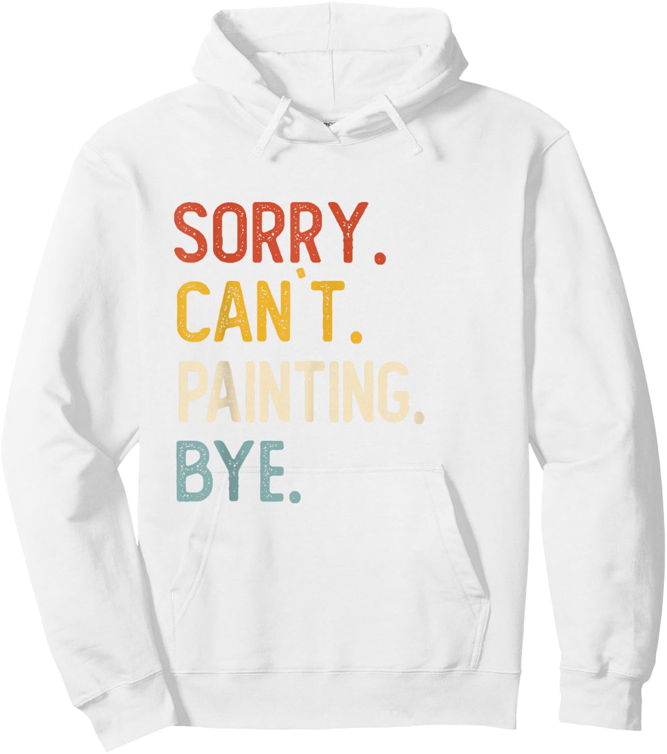 Sorry Can't Painting Bye Shirts Funny Painting Lovers Hoodie - Hoodie | White