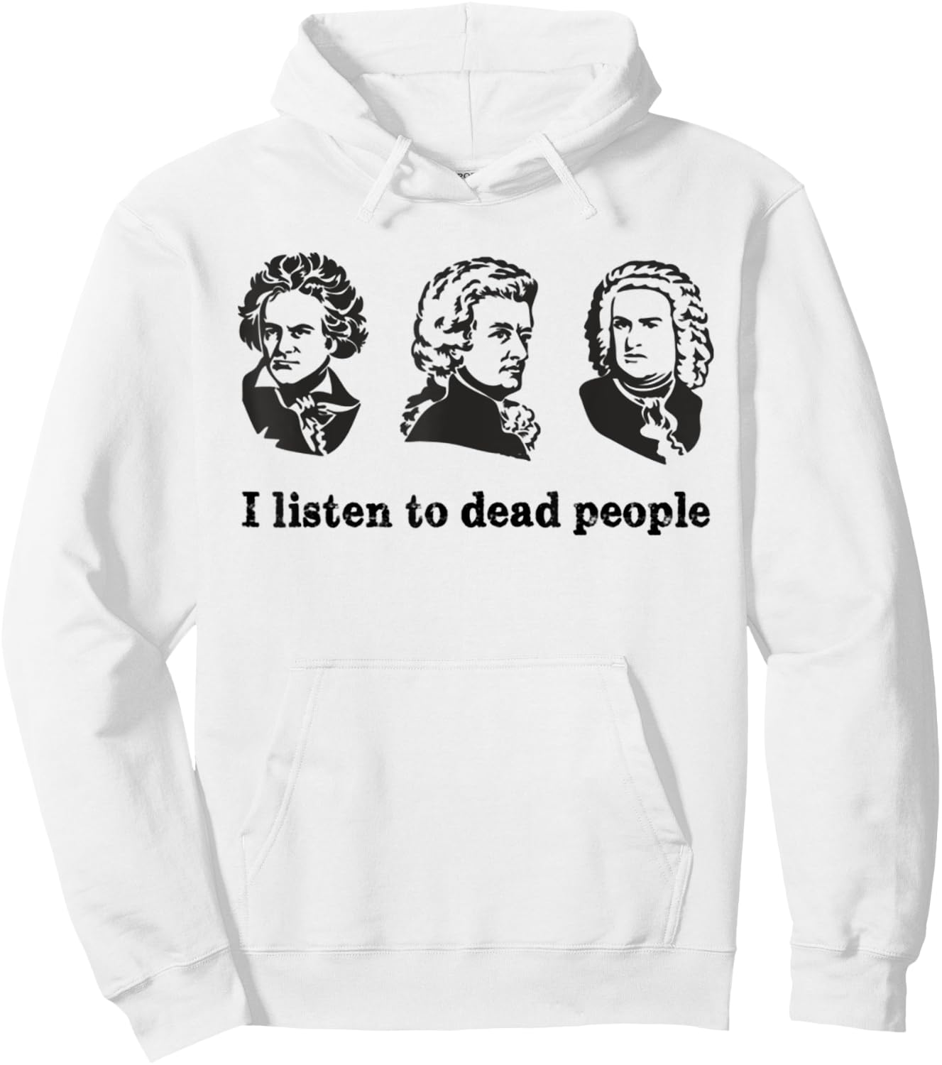 I Listen To Dead People Classical Music Parody Funny Shirt Hoodie - Hoodie | White