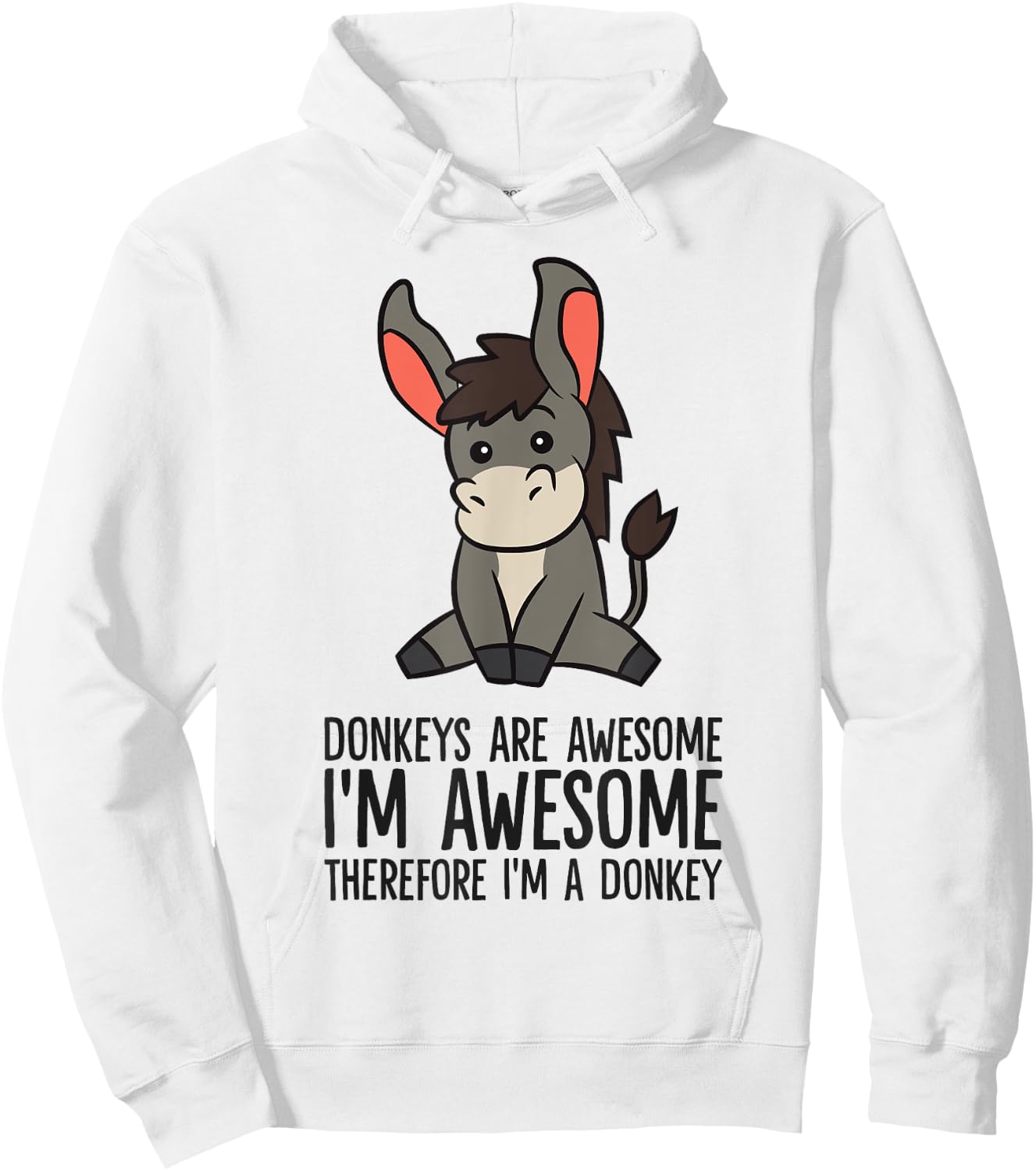 Donkeys Are Awesome I'm Awesome Therefore I'm A Donkey Hoodie - Hoodie | White