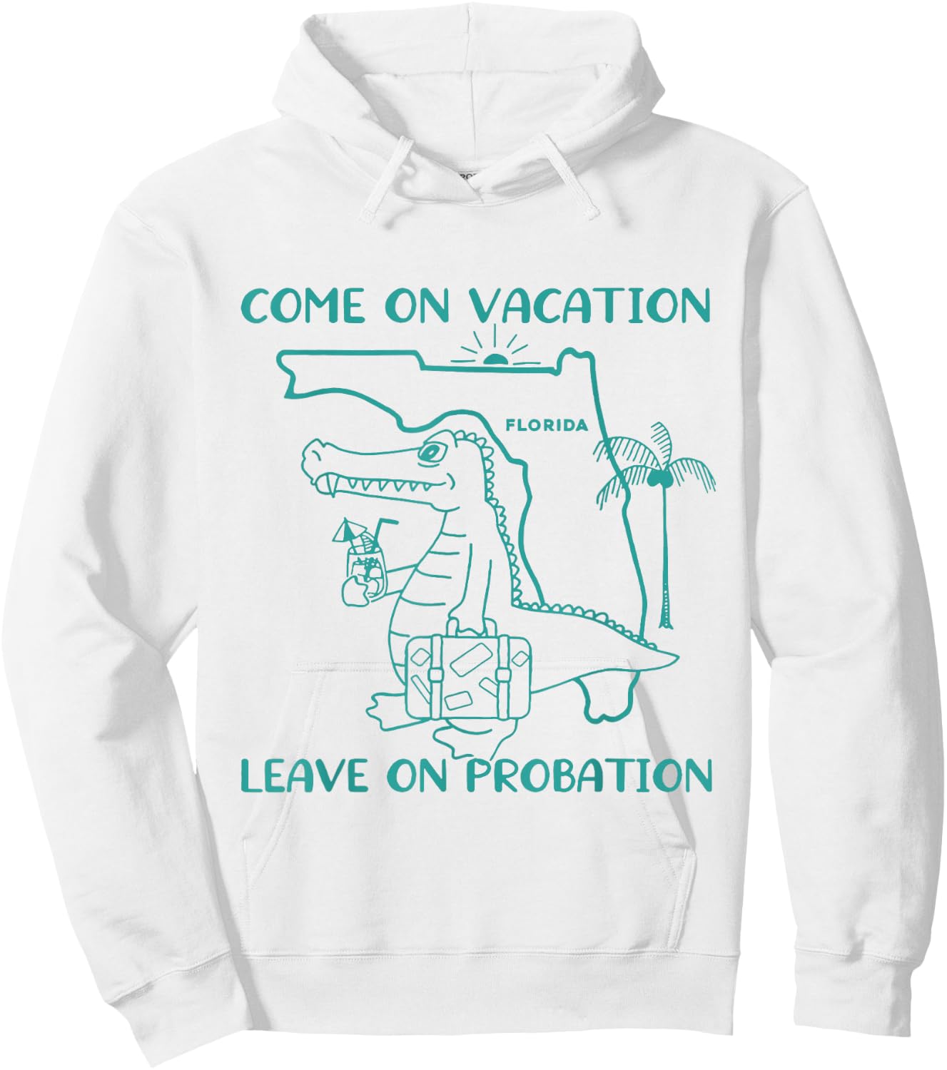 Come On Vacation Leave On Probation Funny Florida Vacation Hoodie - Hoodie | White