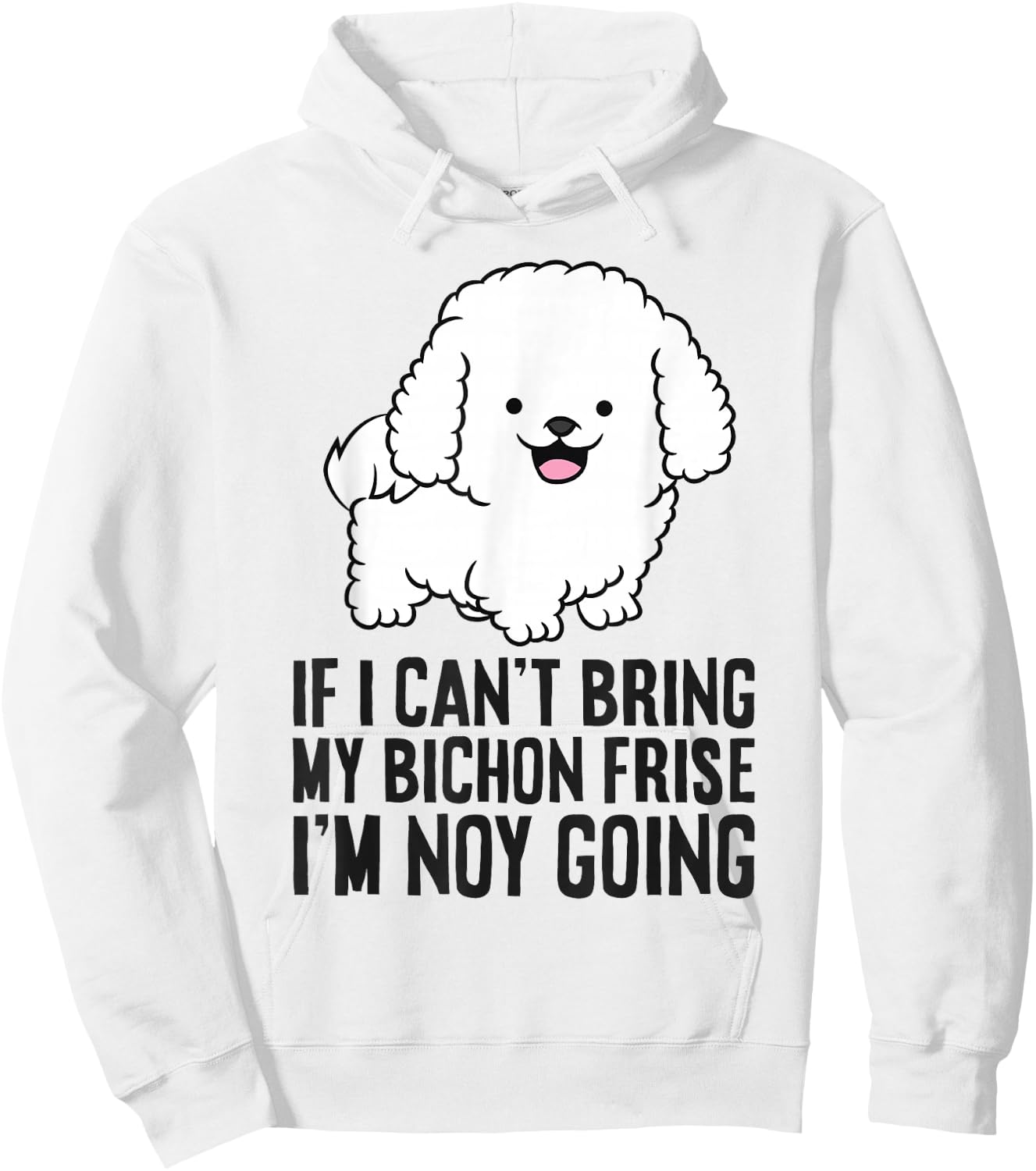 If I Can't Bring My Bichon Frise I'm Not Going Hoodie - Hoodie | White