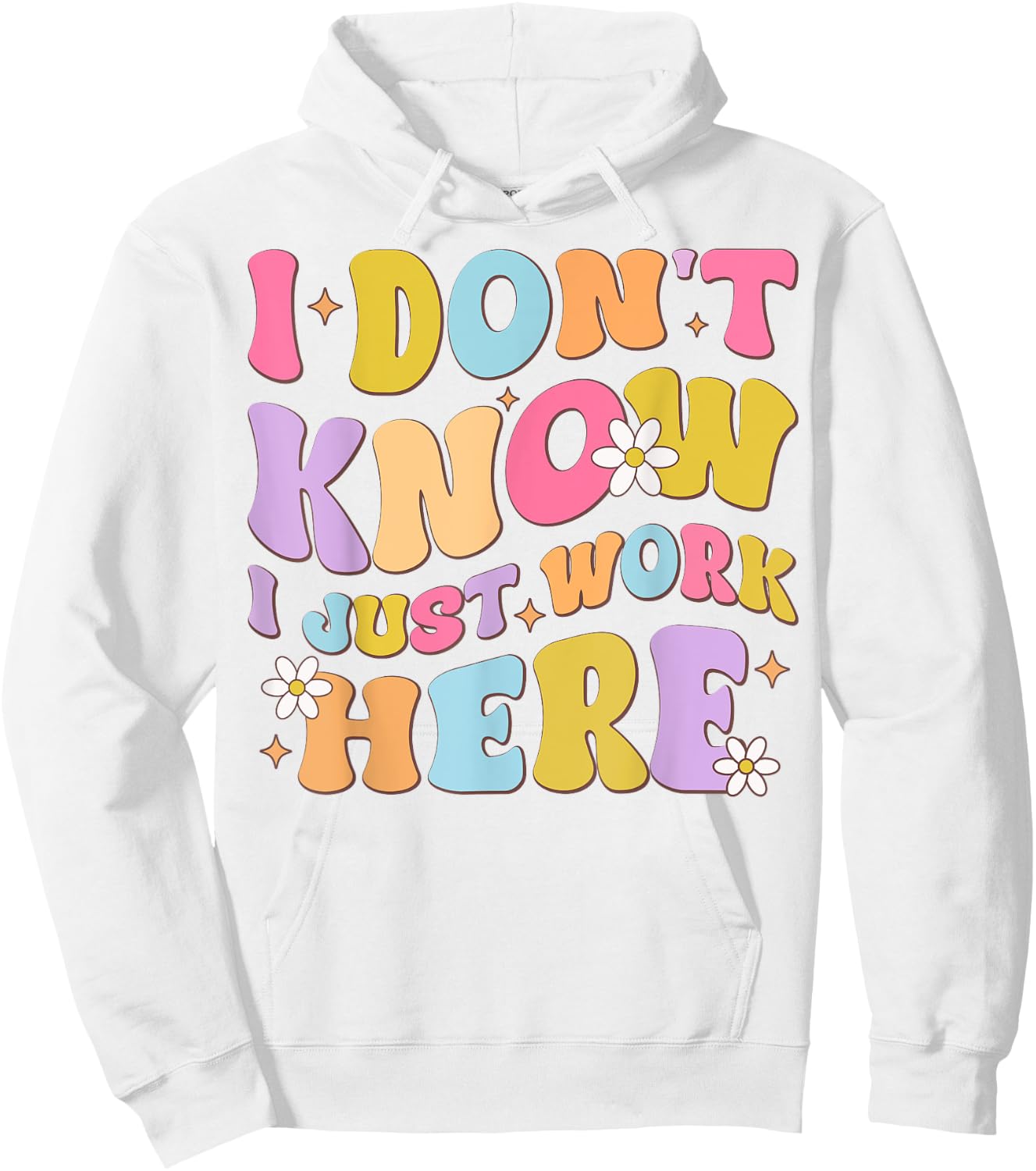 I Don't Know I Just Work Here funny Humorous Sayings Hoodie - Hoodie | White