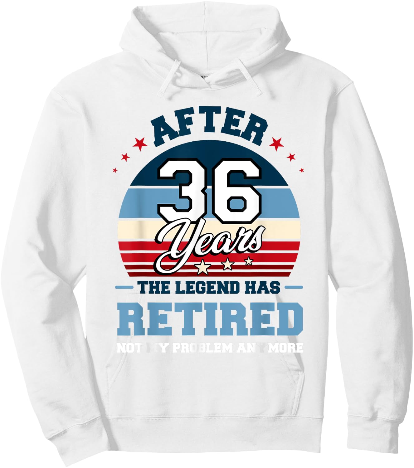 The Legend Has Retired After 36 Years Not My Problem Anymore Hoodie - Hoodie | White