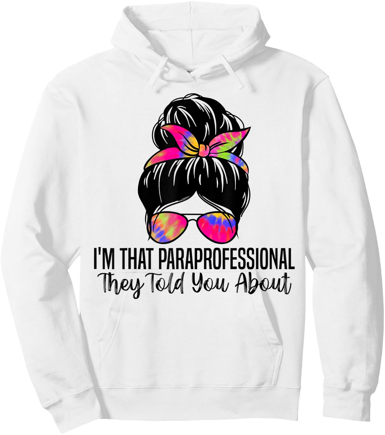 I'm That Paraprofessional They Told You About Funny Teachers Men Women Hoodie - Hoodie | White