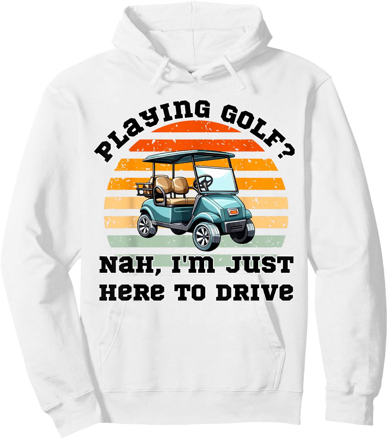 Playing Golf ? Nah , I'm Just Here To Drive a Golf Cart Hoodie - Hoodie | White