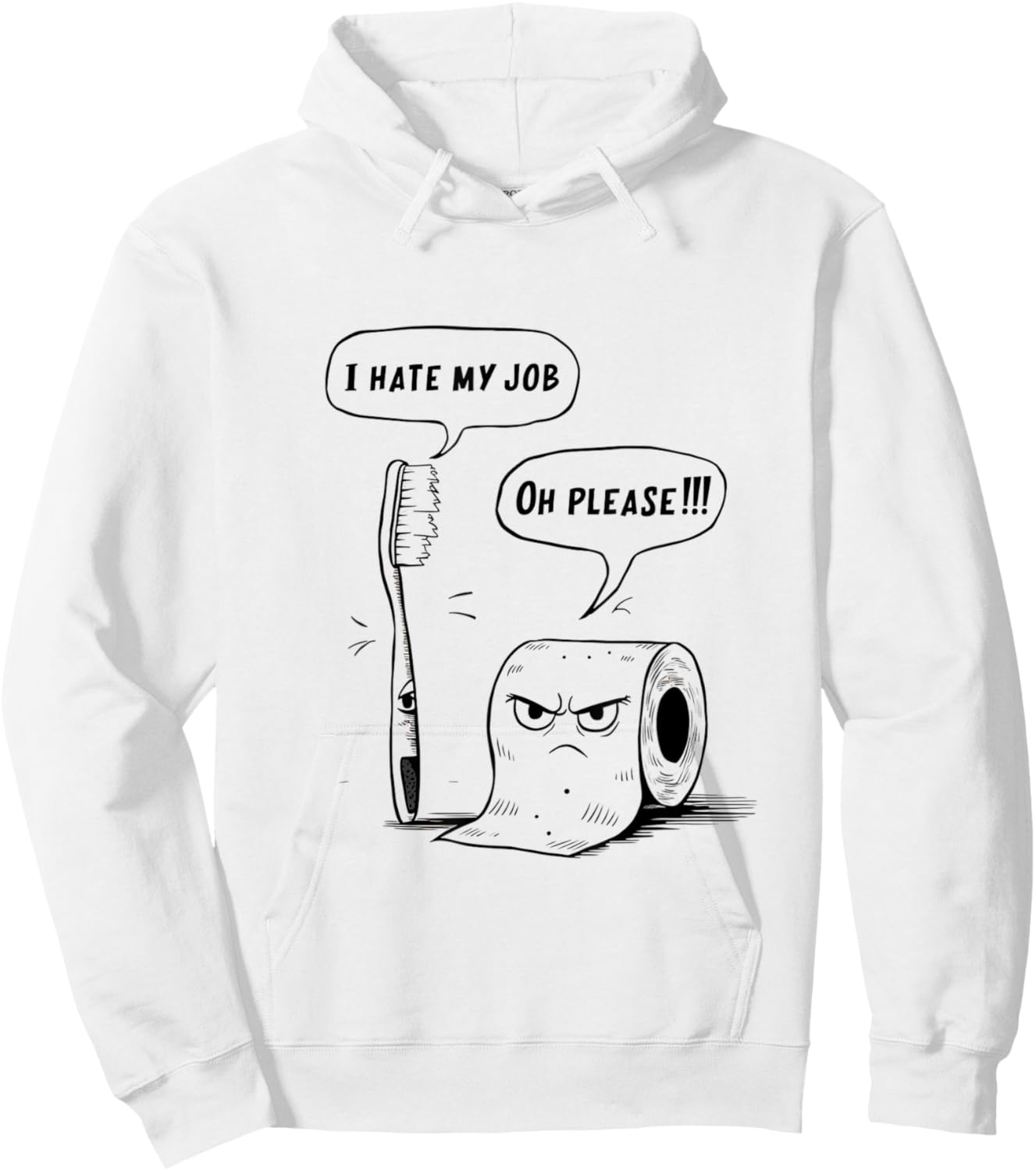Oh Please Toothbrush Toilet Paper Funny I Hate My Job Hoodie - Hoodie | White