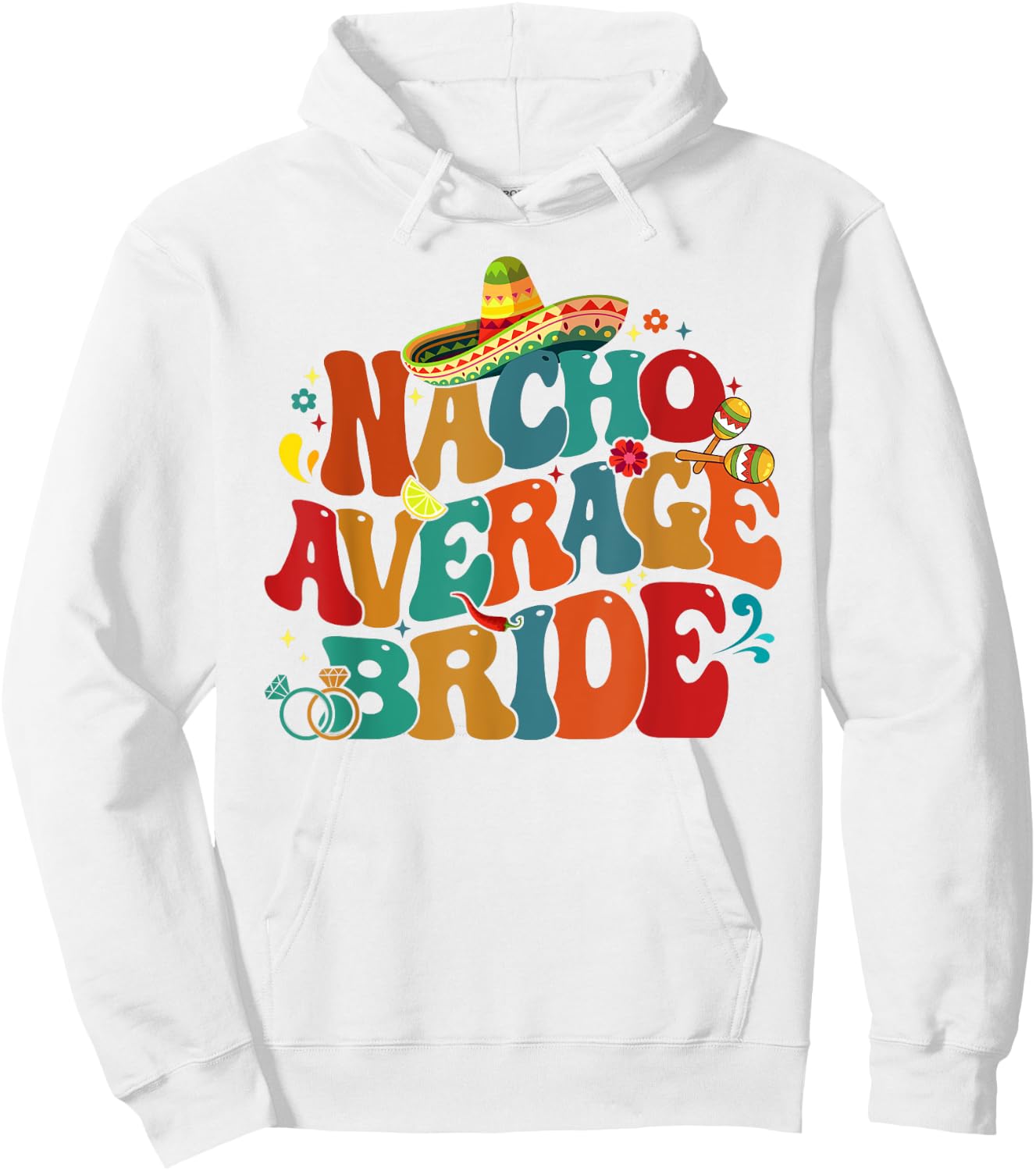 Nacho Average Bride Funny Bachelorette Party Cinco De Mayo Hoodie - Hoodie | White