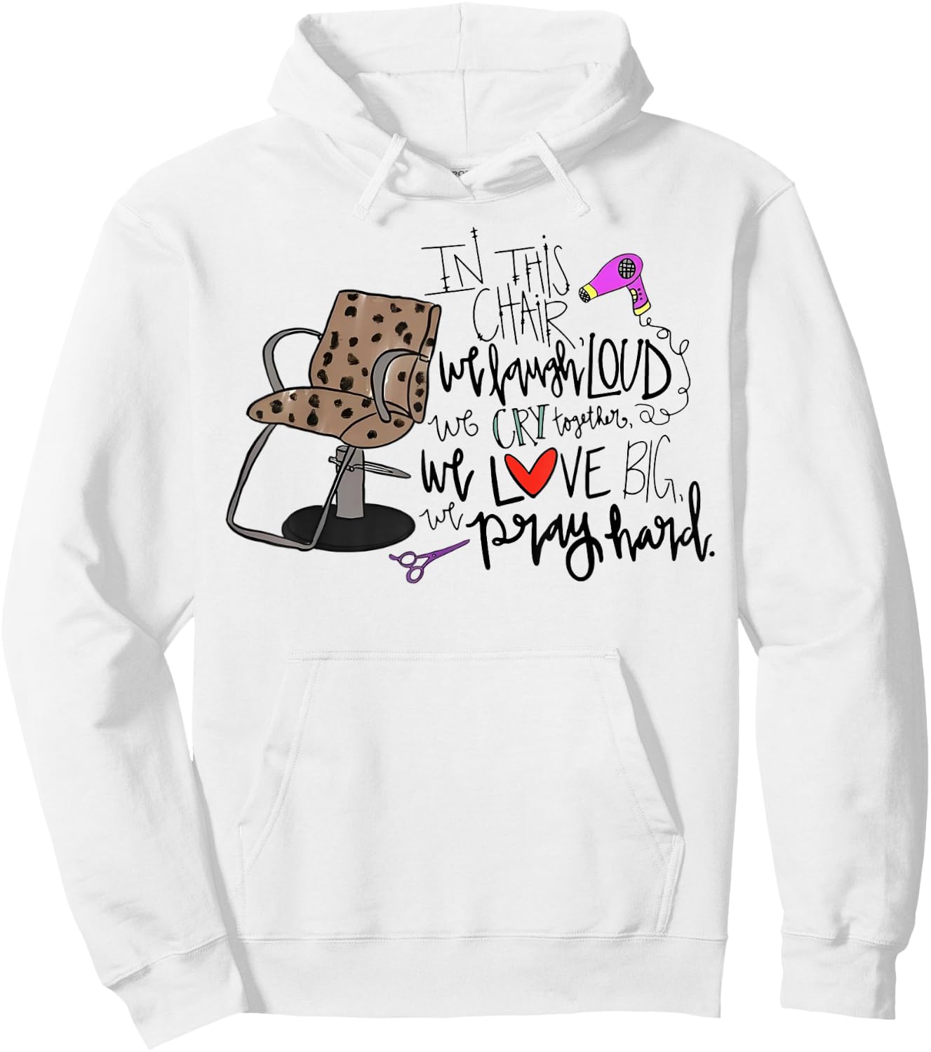 In This Chair We Laugh Loud We Cry Together We Love Big Pray Hoodie - Hoodie | White