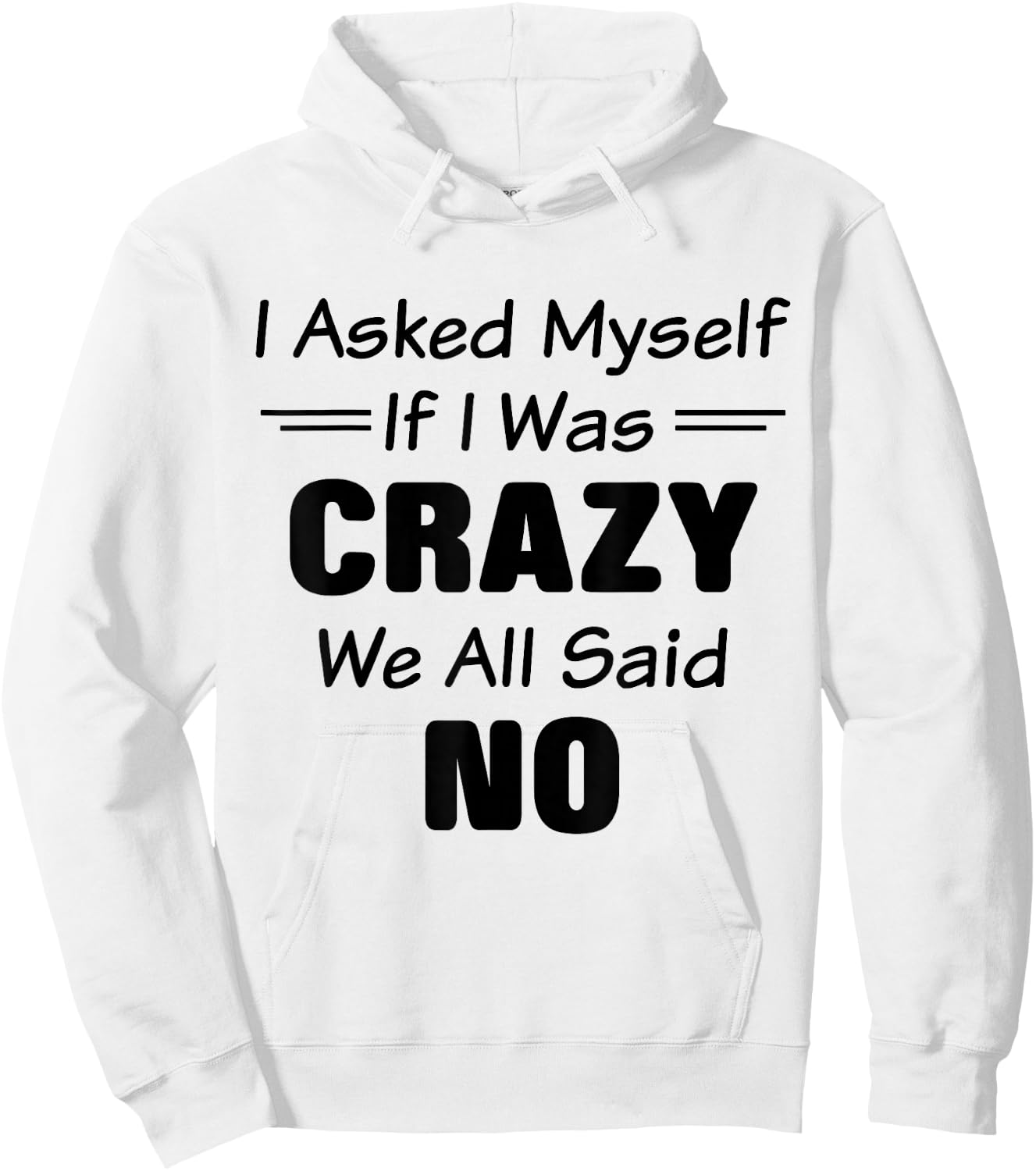 I Asked Myself If I Was Crazy We All Said No Funny Saying Hoodie - Hoodie | White