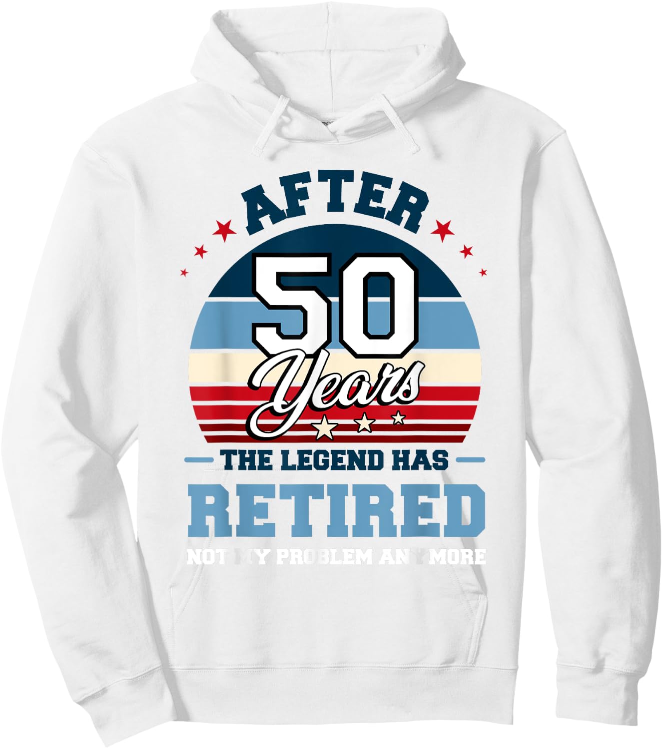The Legend Has Retired After 50 Years Not My Problem Anymore Hoodie - Hoodie | White