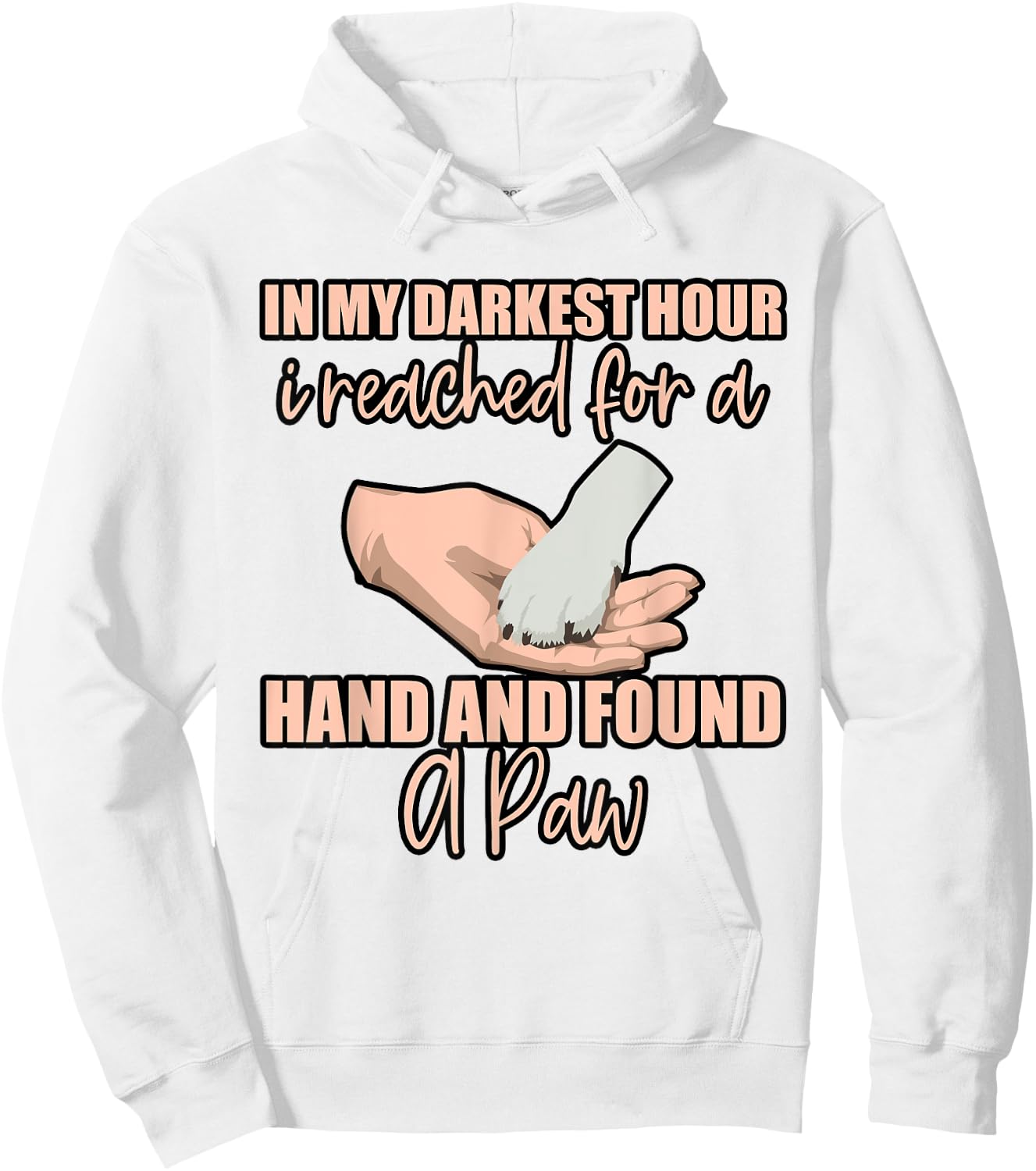 In My Darkest Hour, I Reached For A Hand And Found A Paw . Hoodie - Hoodie | White