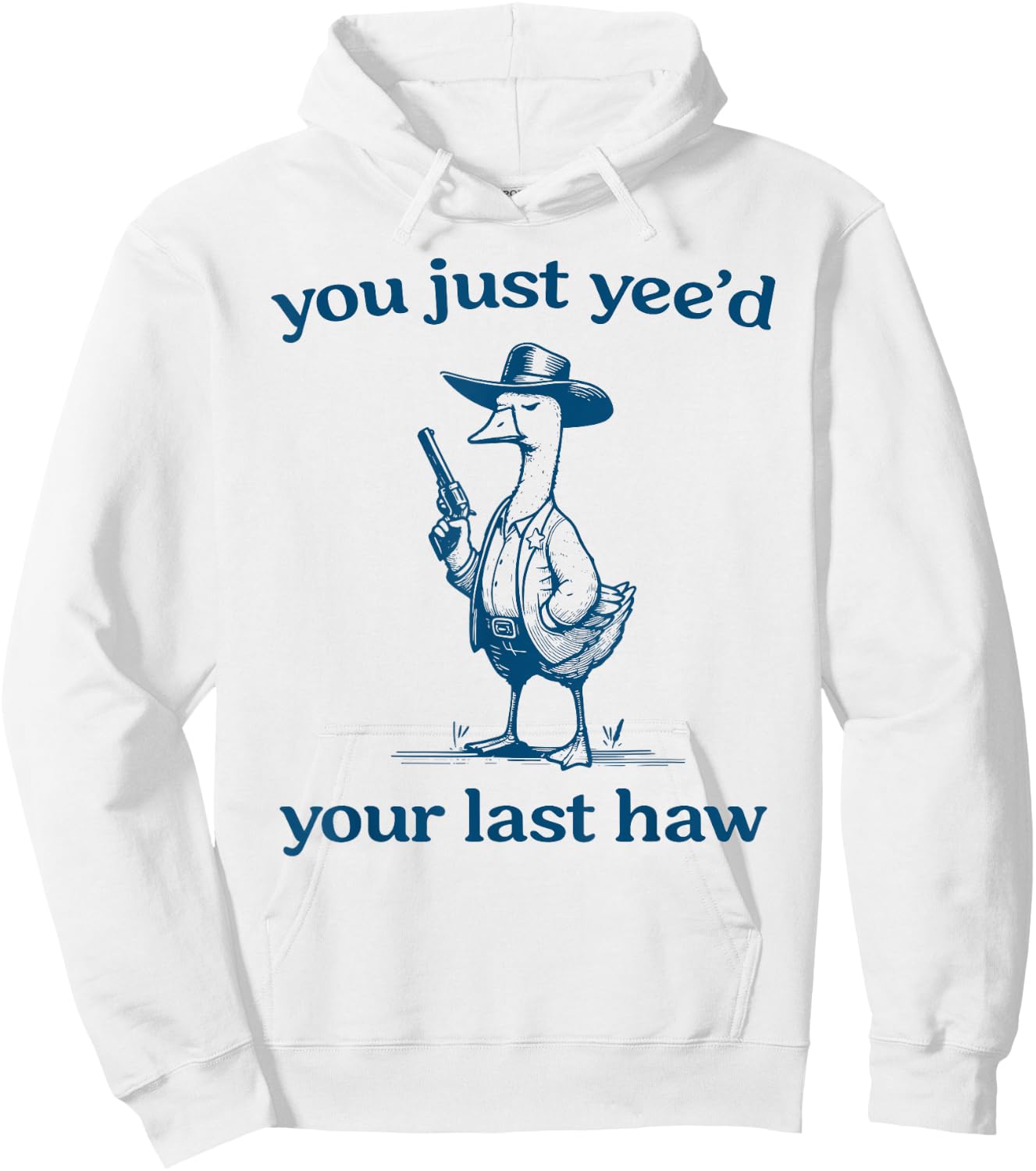 You Just Yee'd Your Last Haw Funny Silly Goose Cowboy Hoodie - Hoodie | White