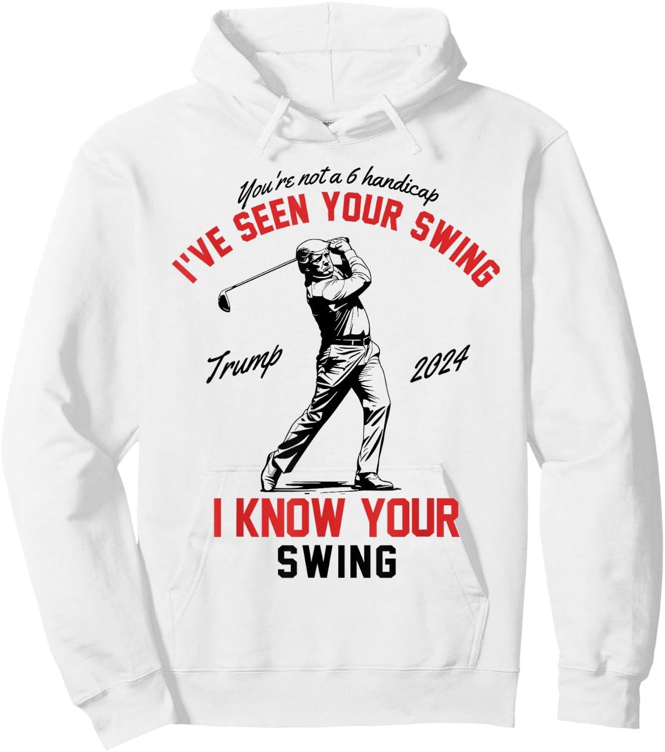 I've Seen Your Swing I Know Your Swing Funny Trump Golf 2024 Hoodie - Hoodie | White
