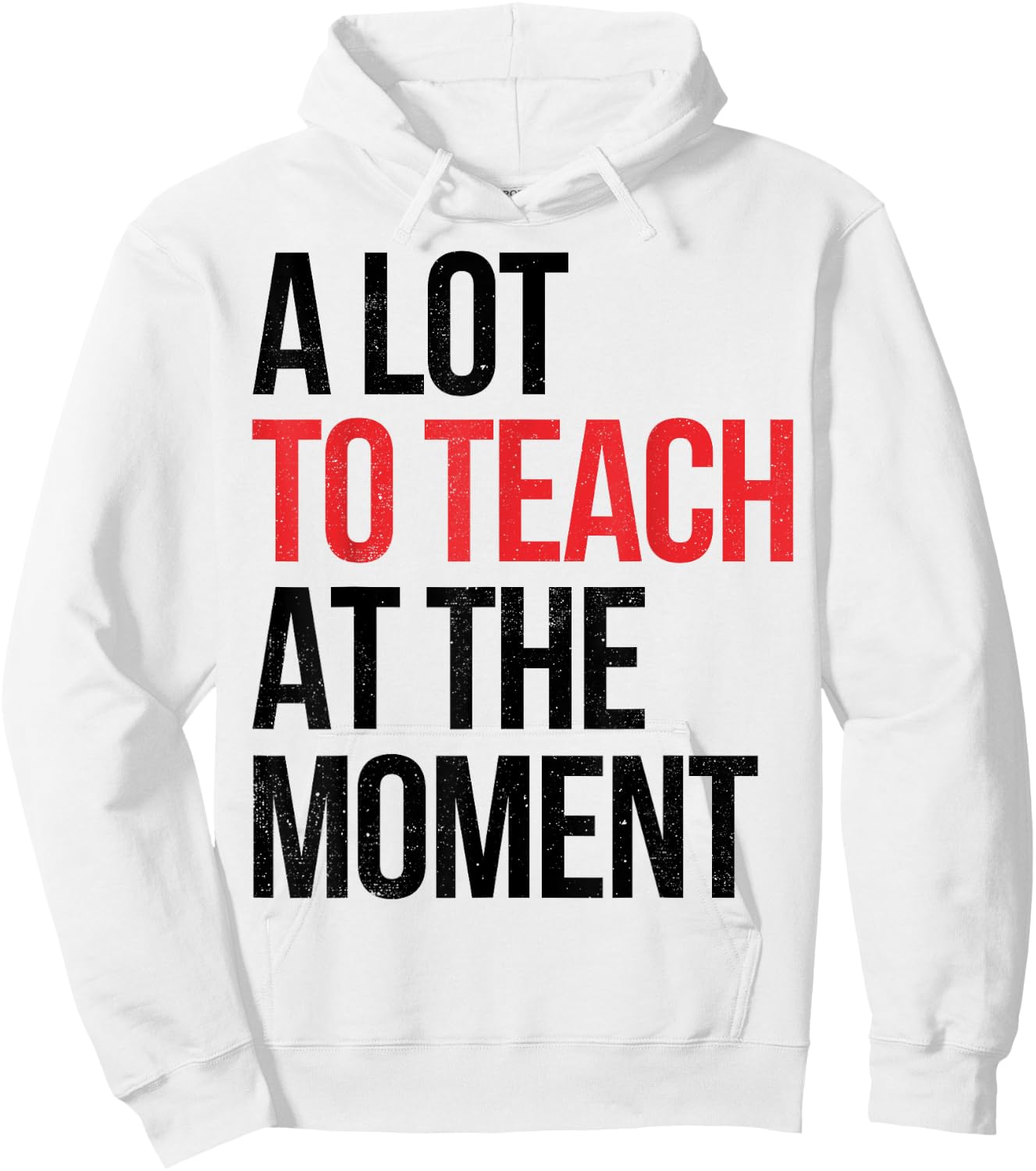 Funny Quote A Lot To Teach At the Moment Teacher Hoodie - Hoodie | White