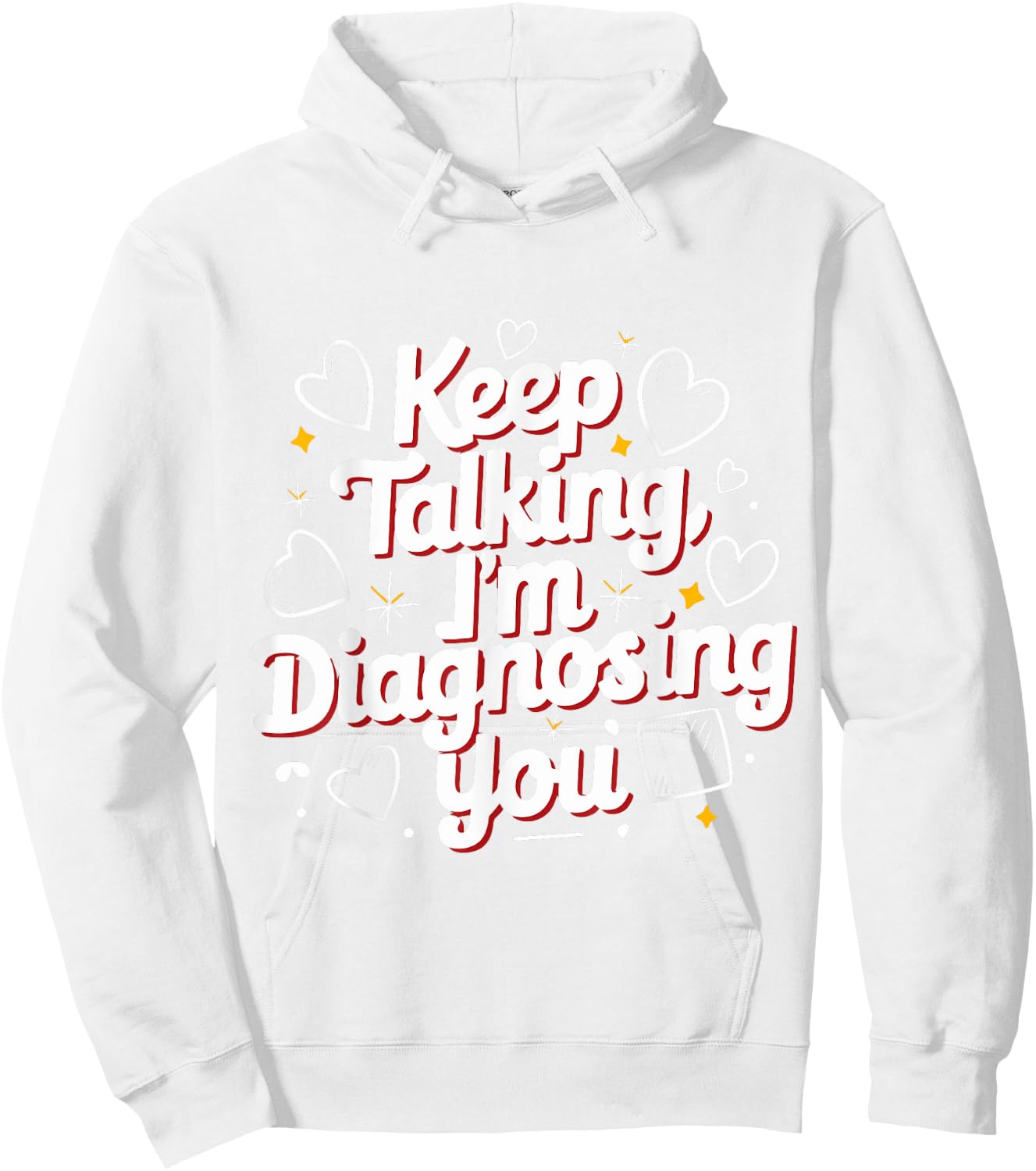 Keep Talking I'm Diagnosing You Humorous Medical for Friend Hoodie - Hoodie | White