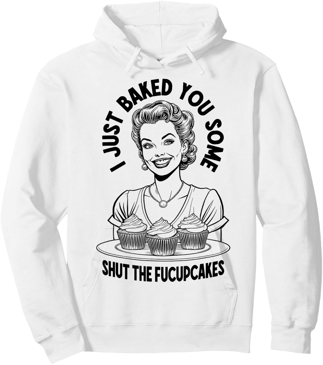 I Just Baked You Some Shut The Fucupcakes Funny Vintage Girl Hoodie - Hoodie | White