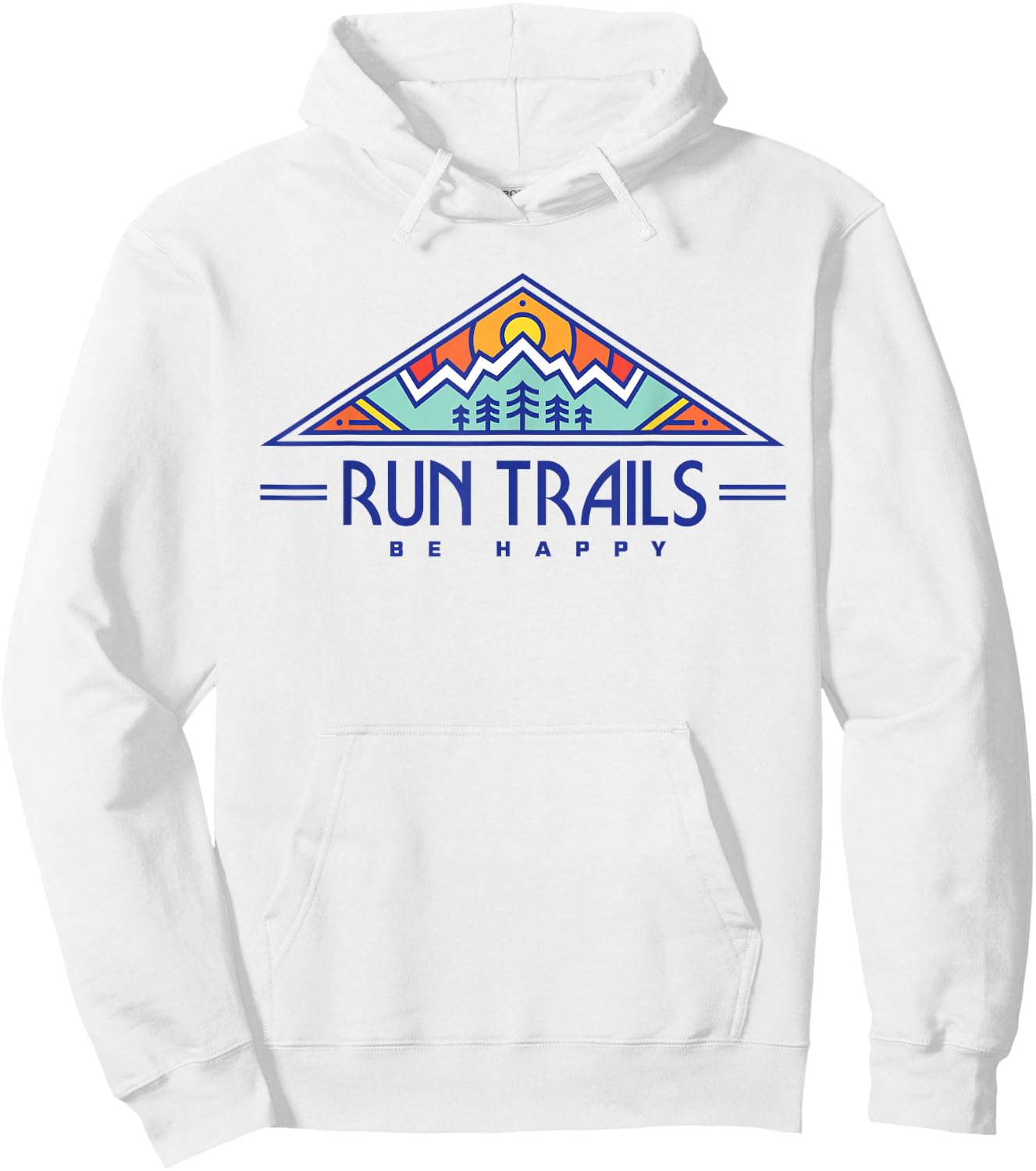 Run Trails Be Happy - Trail and Ultra Running Shirt Hoodie - Hoodie | White