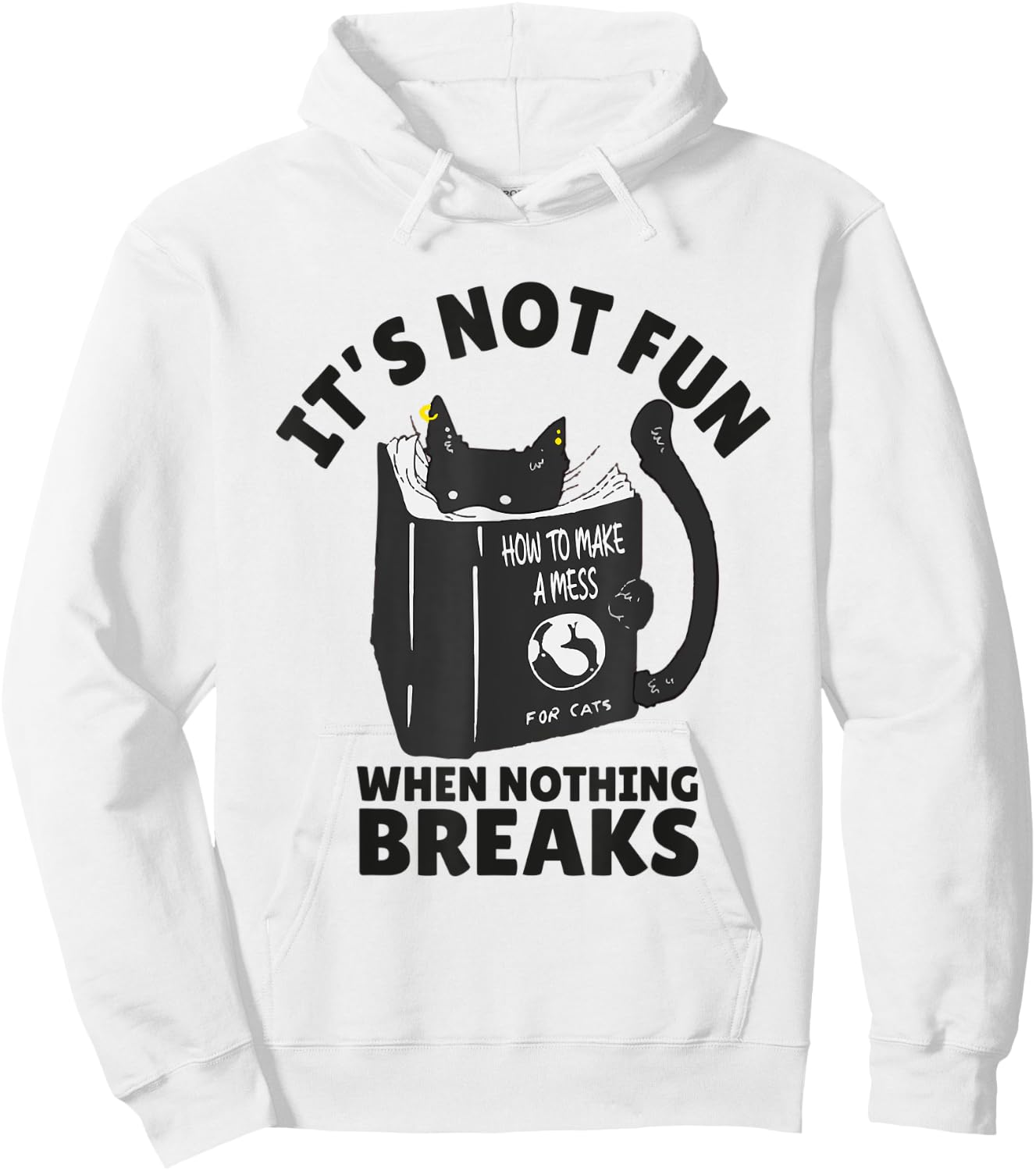 It's Not Fun When Nothing Breaks Funny Mean cats like kitten Hoodie - Hoodie | White