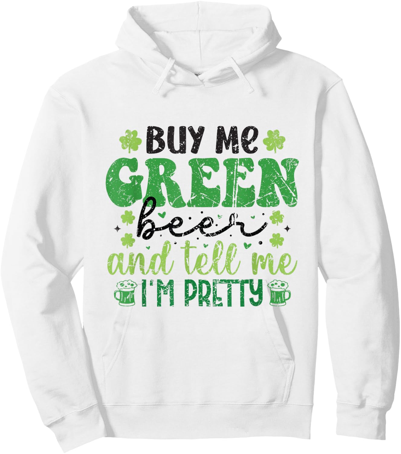 Buy Me Green Beer and Tell Me I'm Pretty St. Patrick's Day Hoodie - Hoodie | White